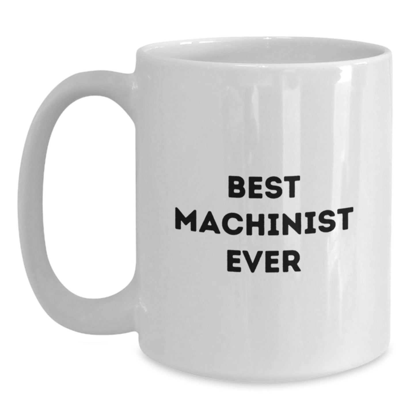 Machinist Unique Gifts for Him, Funny 'Best Machinist Ever' White Coffee Mug, Christmas Unique Gifts from Friends, 11oz/15oz Ceramic Mug - Main