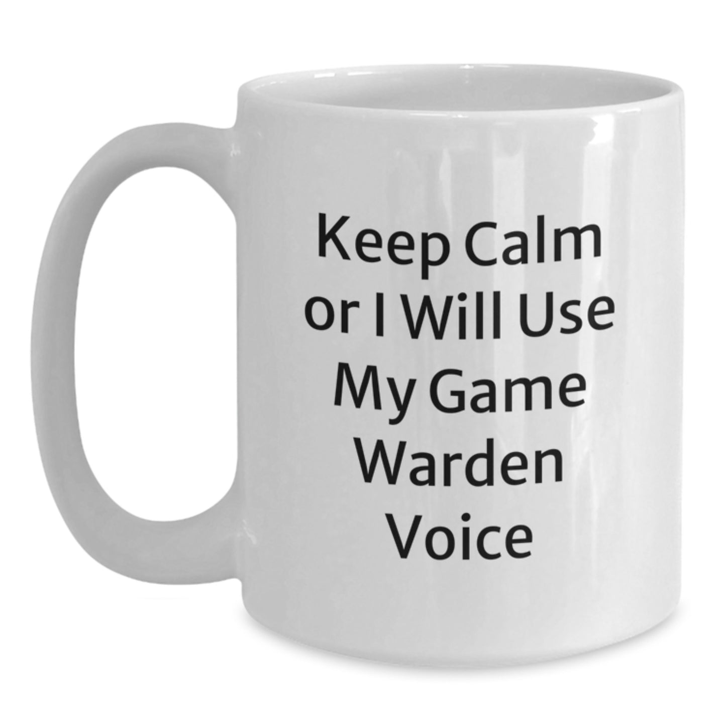 Funny Game Warden Gifts from Friends for Game Wardens, White Coffee Mug, Keep Calm Or I Will Use My Game Warden Voice - Main