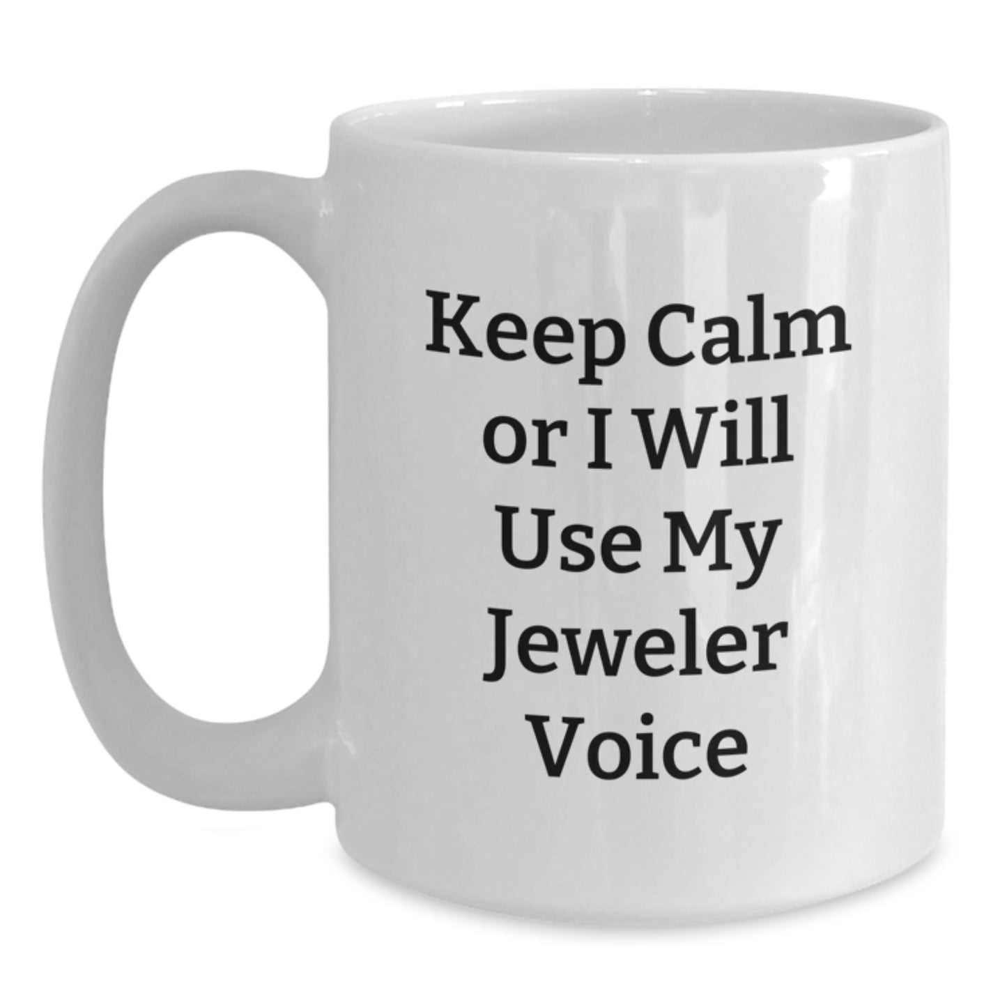 Funny Keepsake Gifts from Men to Friends - Jeweler Voice White Coffee Mug, 11oz or 15oz, Ceramic, Christmas Unique Presents - Main