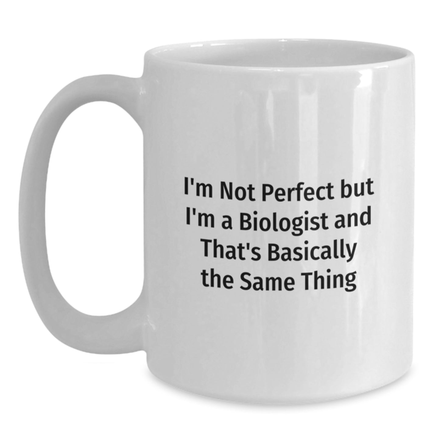 Funny Biologist Gifts from Friends for Christmas Unique White Coffee Mugs, I'm Not Perfect But I'm A Biologist And That's Basically The Same Thing - Main