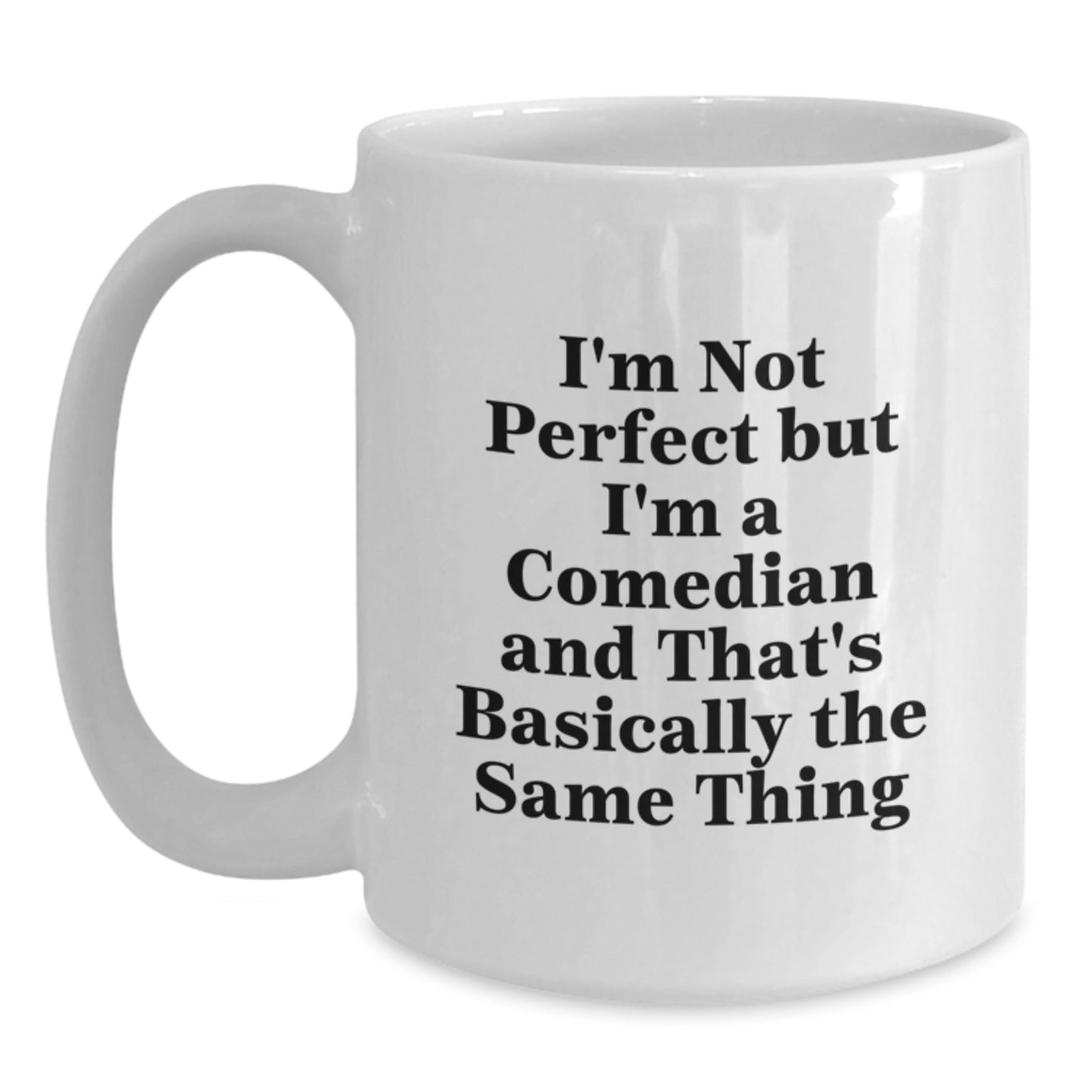 Funny Comedian Gifts for Comedian Men from Friends - White Coffee Mug - I'm Not 'Perfect' But I'm A Comedian And That's Basically The Same Thing - Main