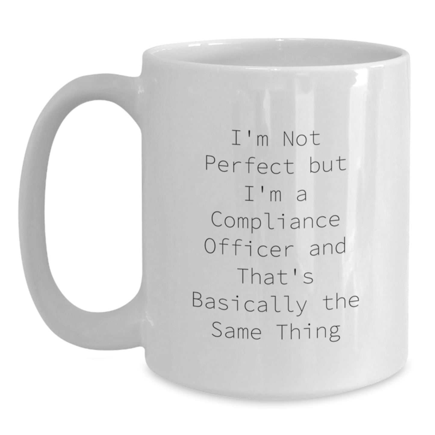 Funny Compliance Officer Gifts from Friends for Valentine's Unique White Coffee Mug I'm Not Perfect But I'm A Compliance Officer And That's Basically The Same Thing - Main
