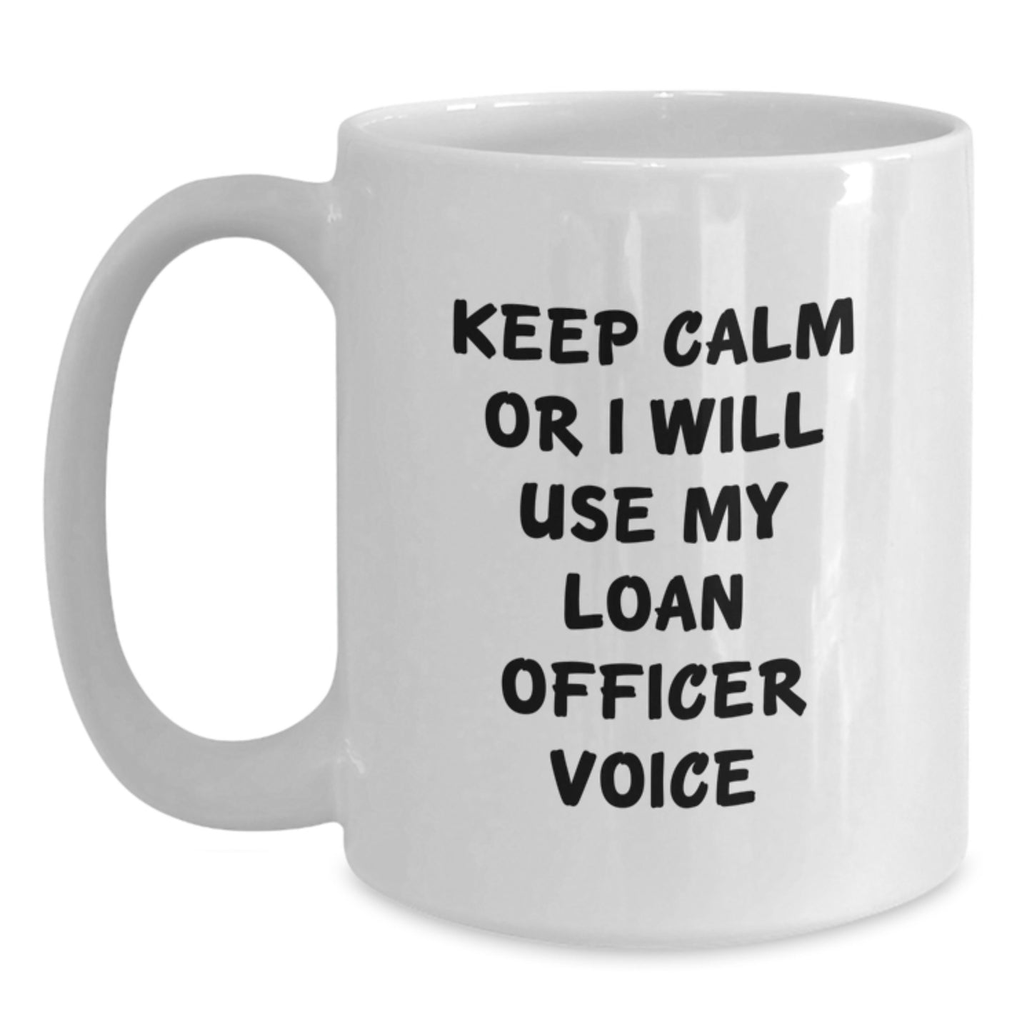 Funny Loan Officer Gifts from Friends for Loan Officer, White Coffee Mug Christmas Unique Gifts, Keep Calm Or I Will Use My Loan Officer Voice - Main