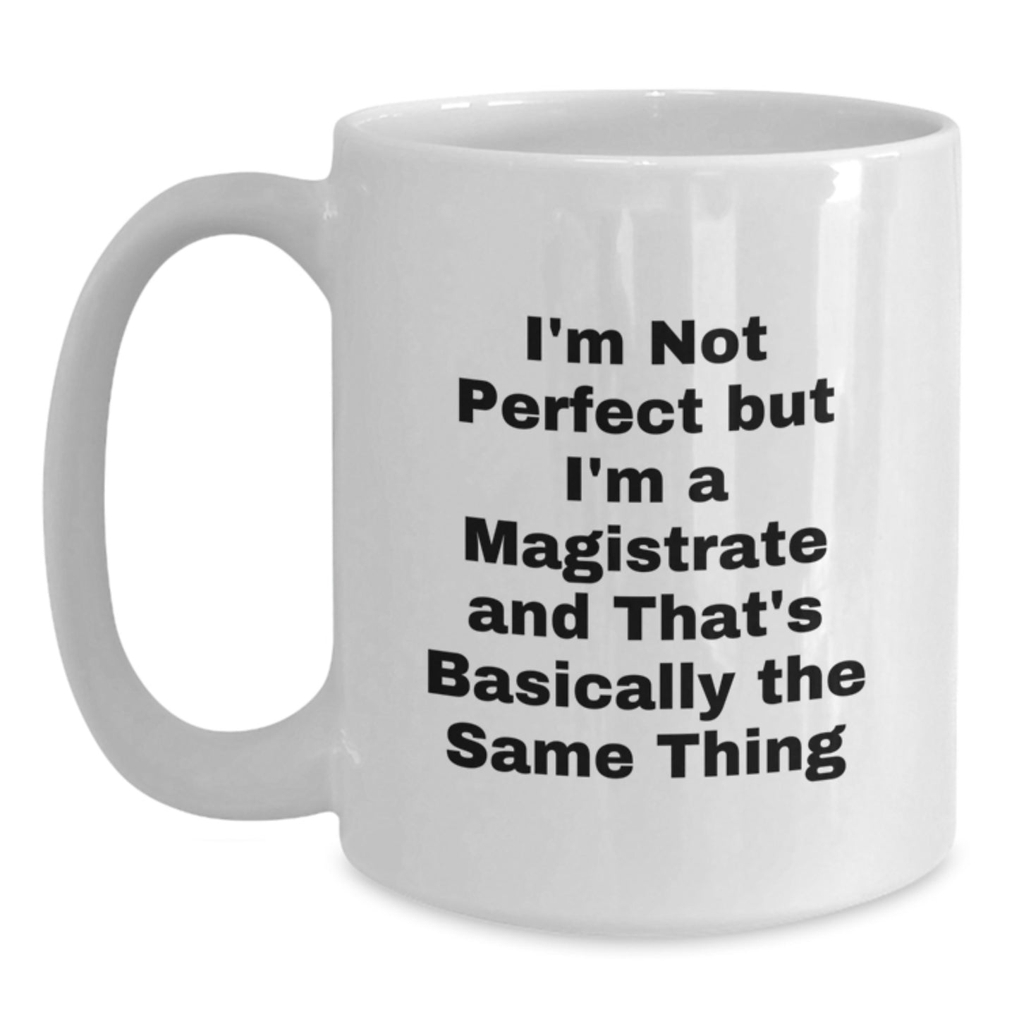 Funny Magistrate Gifts for Men Women Friends Family - White Coffee Mug, I'm Not Perfect Mug, Birthday Unique Gifts from Friends, Coworkers, Family - Main