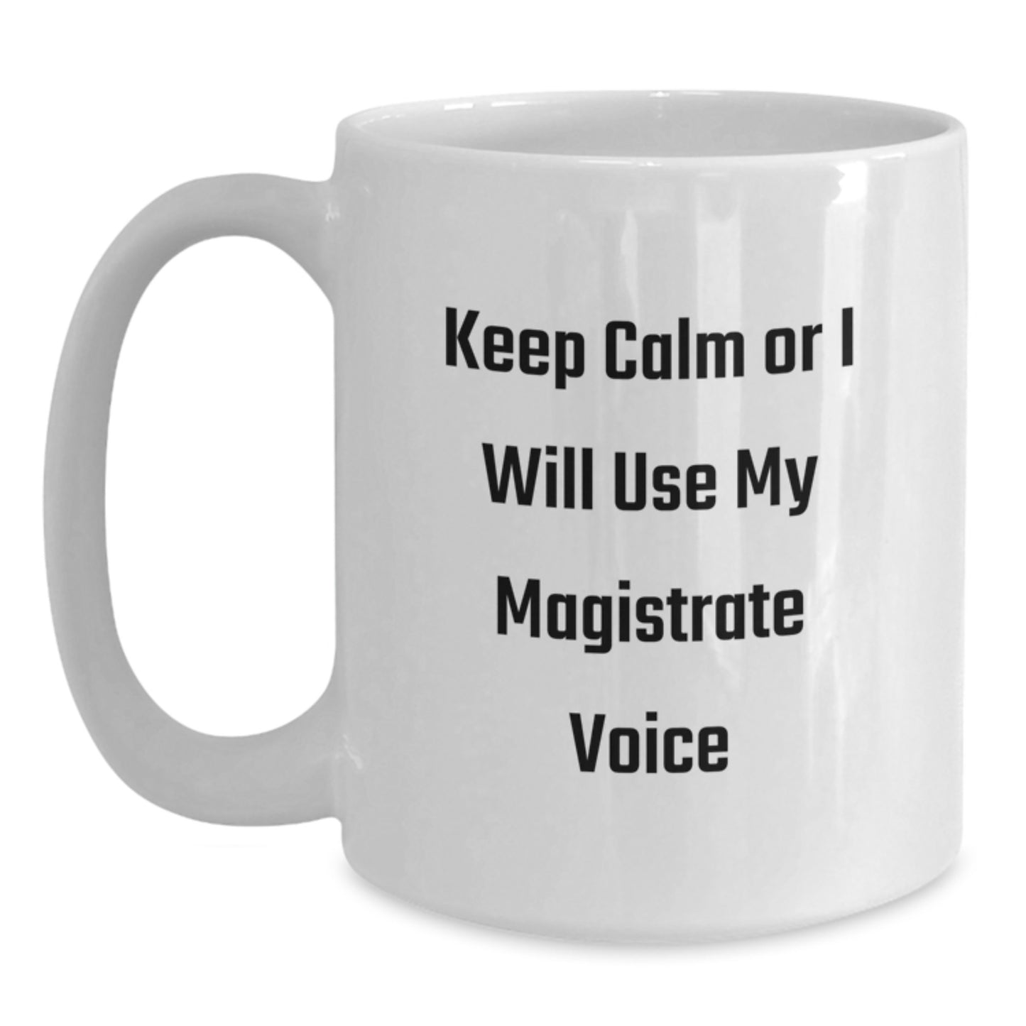 Magistrate Humor Funny White Coffee Mug, Keep Calm Gifts from Friends for Men, Unique Birthday Unique Gifts for Magistrate, 11oz or 15oz Ceramic Mug - Main