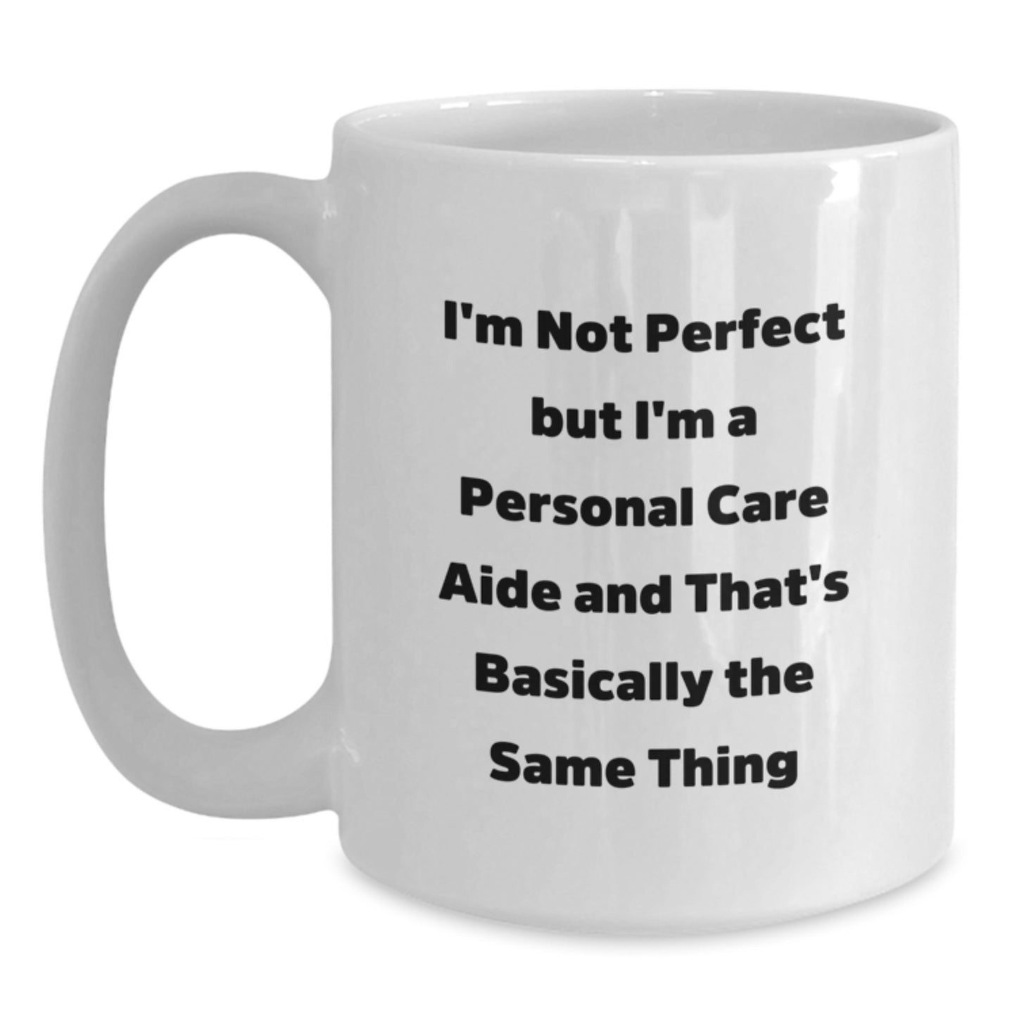Funny Personal Care Aide Gifts from Friends, White Coffee Mug for Personal Care Aide, I'm Not Perfect But I'm A Personal Care Aide And That's Basically The Same Thing Christmas Unique Mug - Main