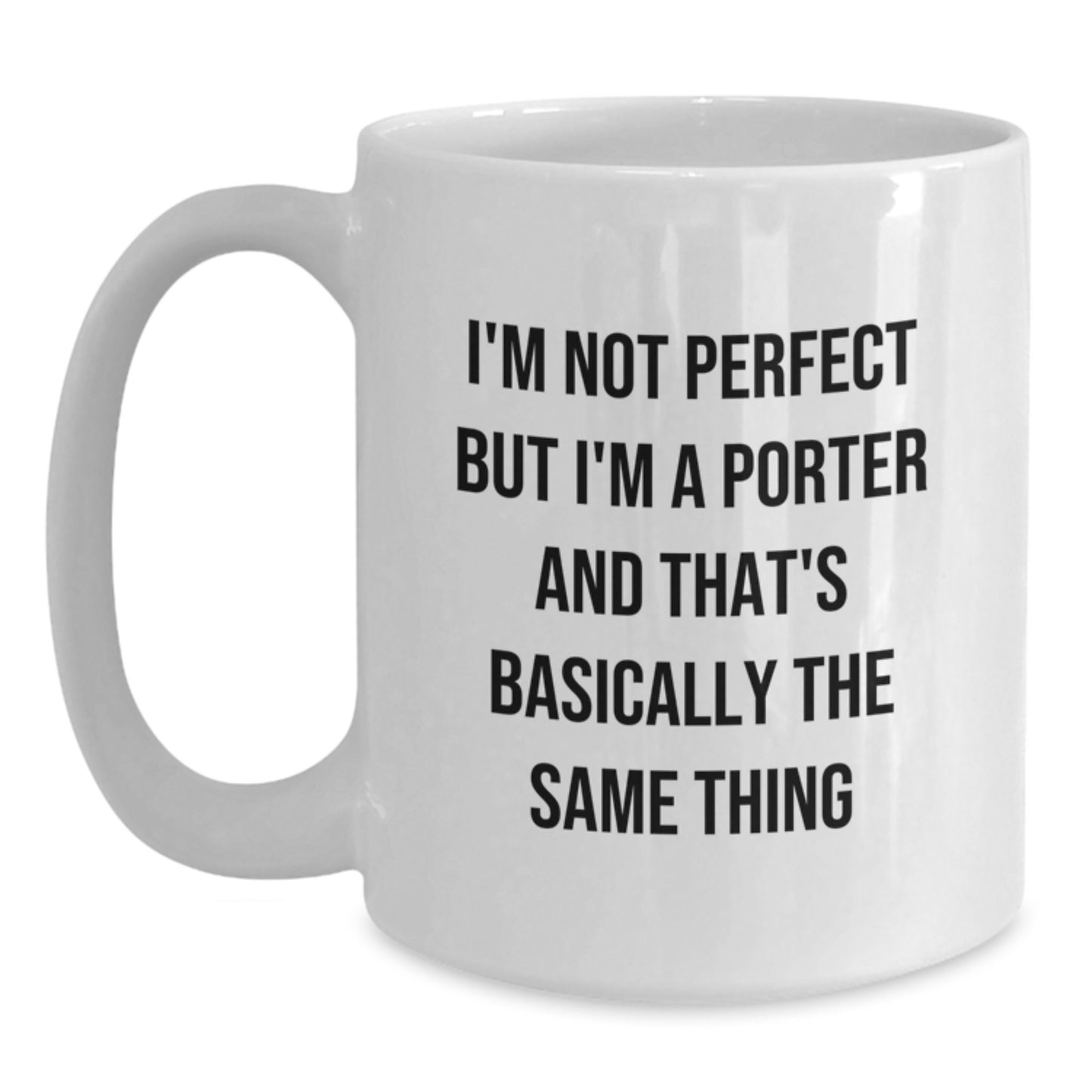 Funny Porter Gifts for Christmas - White Coffee Mug - I'm Not Perfect But I'm A Porter And That's Basically The Same Thing from Friends and Family - Main