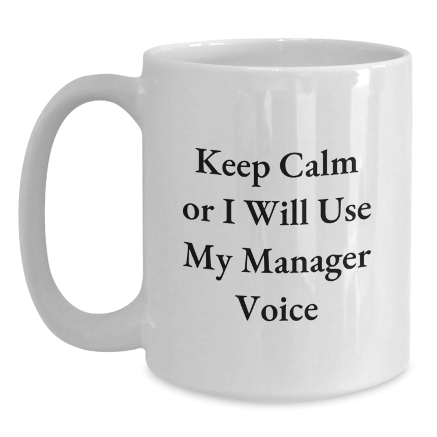 Funny Manager Gifts for Birthday - 'Keep Calm Or I Will Use My Manager Voice' White Coffee Mug, 11oz or 15oz Capacity, Ceramic, Microwave, Dishwasher Safe, Gifts from Friends, Coworkers, Family - Main