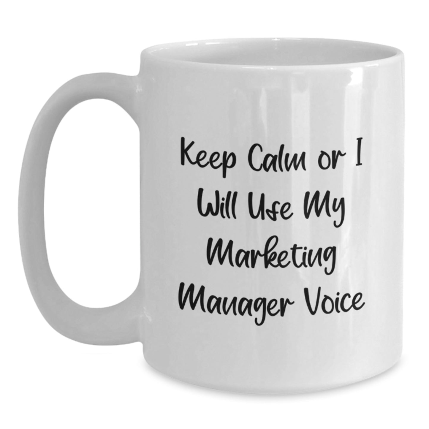 Funny Marketing Manager Gifts, White Coffee Mug, Valentine's Unique Gifts from Friends, 'Keep Calm Or I Will Use My Marketing Manager Voice', 11oz or 15oz Ceramic Mug - Main
