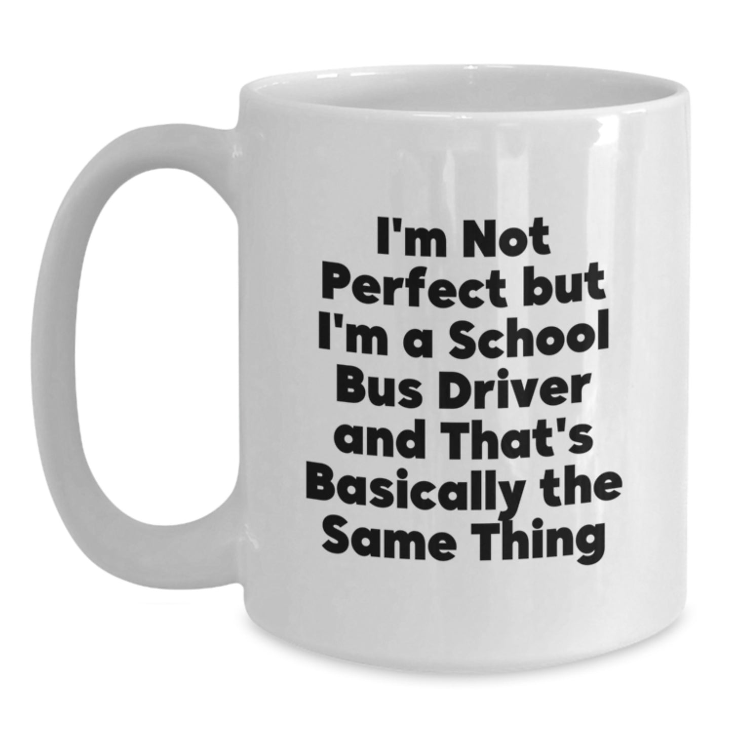 Funny School Bus Driver Gifts from Friends - I'm Not Perfect White Coffee Mug for Graduation - Main