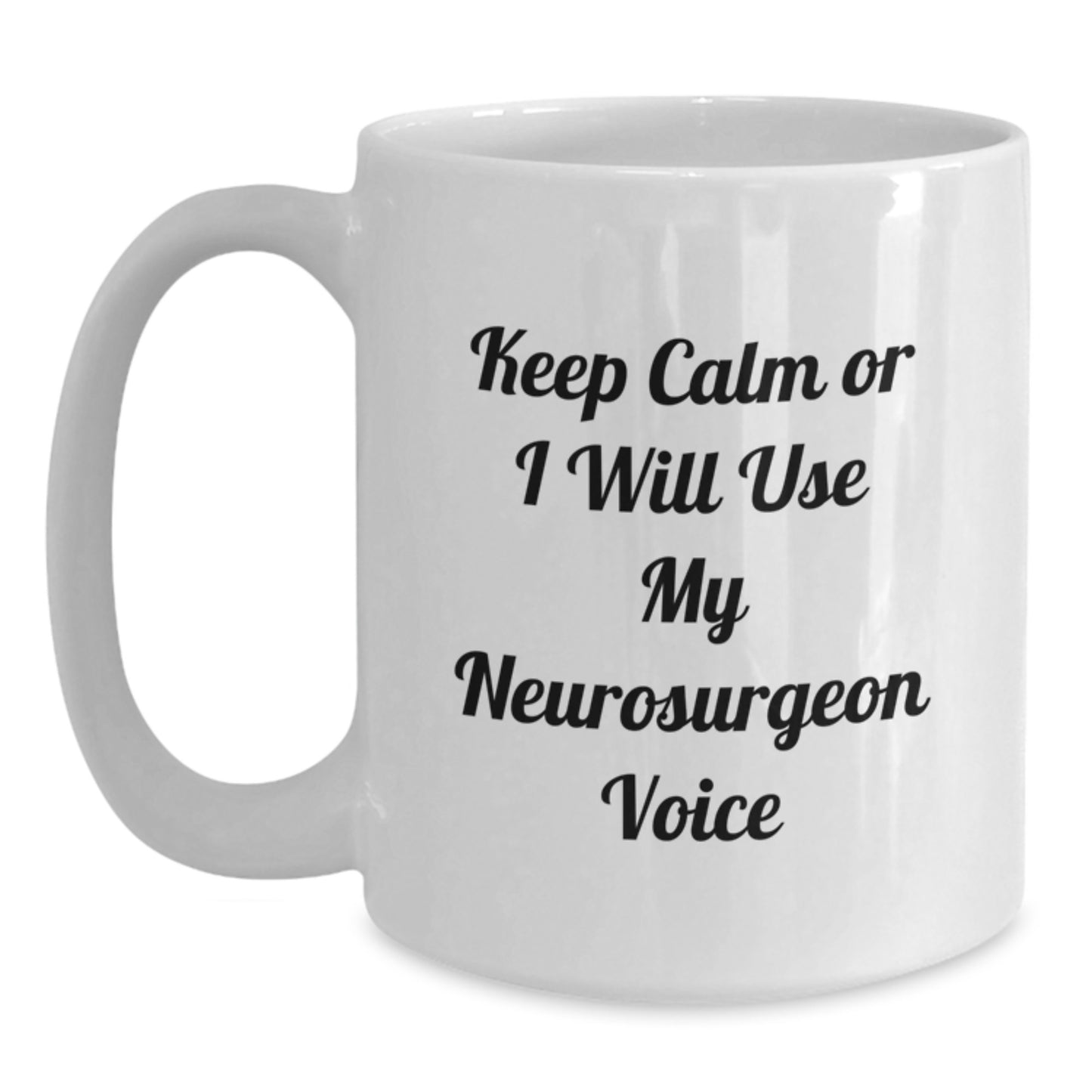 Funny Neurosurgeon Gifts from Men to Friends - Keep Calm Or I Will Use My Neurosurgeon Voice White Coffee Mug, Graduation Unique Gifts - Main