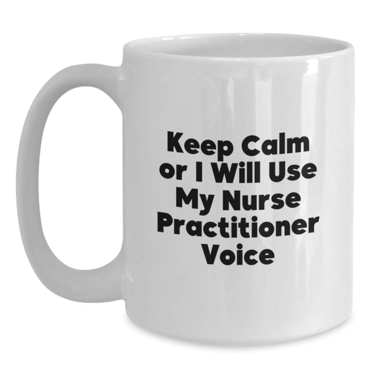 Funny Nurse Practitioner Gifts from Friends to Men Women on Valentine's Unique White Coffee Mugs with Keep Calm Or I Will Use My Nurse Practitioner Voice - Main