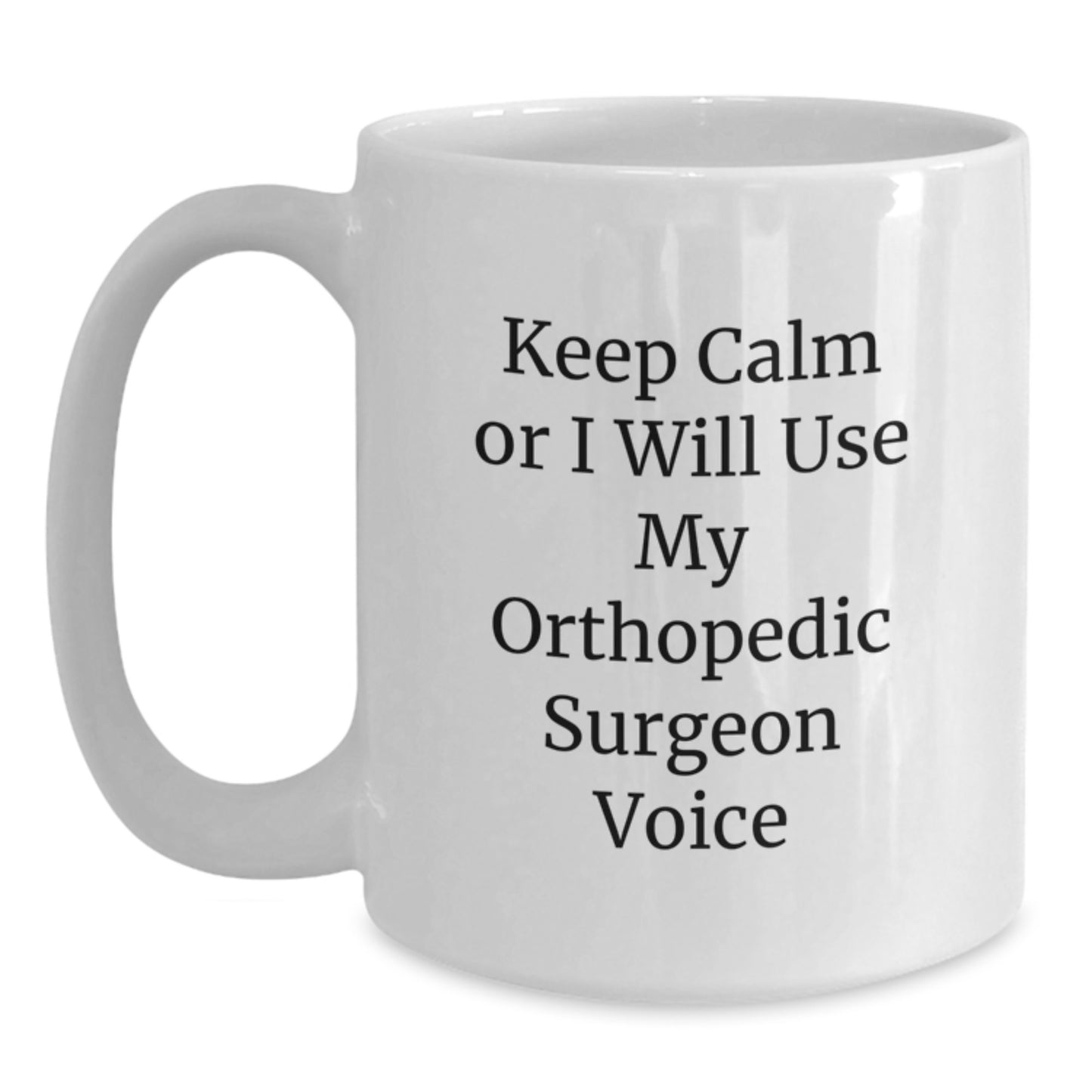 Orthopedic Surgeon Gifts, Funny Quote Mug, Gifts from Men to Orthopedic Surgeon, Orthopedic Surgeon White Coffee Mug, Keep Calm or I'll Use My Orthopedic Surgeon Voice, Graduation Unique Gifts - Main