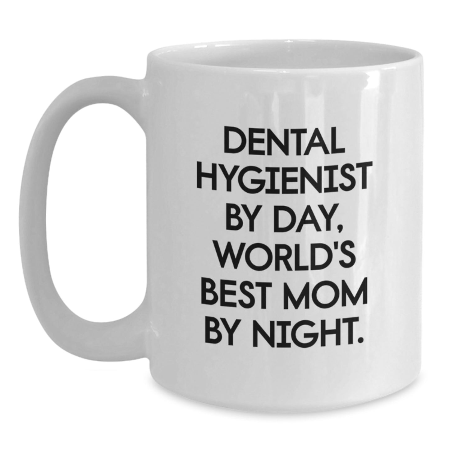 Dental Hygienist Gifts Funny Quote White Coffee Mug, World's Best Mom By Night, Birthday Unique Gift for Men Women Friends Coworkers Family - Main