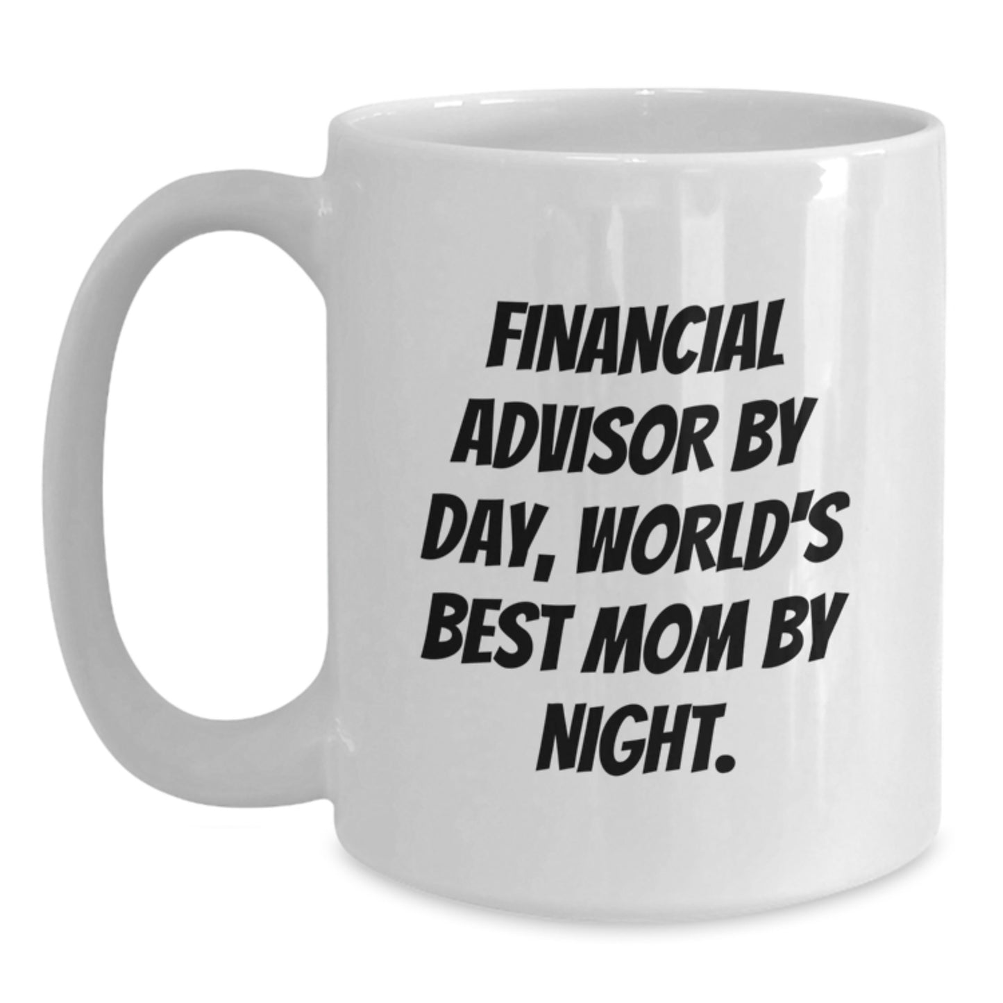 Funny Financial Advisor Gifts from Mom for Graduation Unique White Coffee Mugs, 'Financial Advisor By Day, World's Best Mom By Night.' - Main