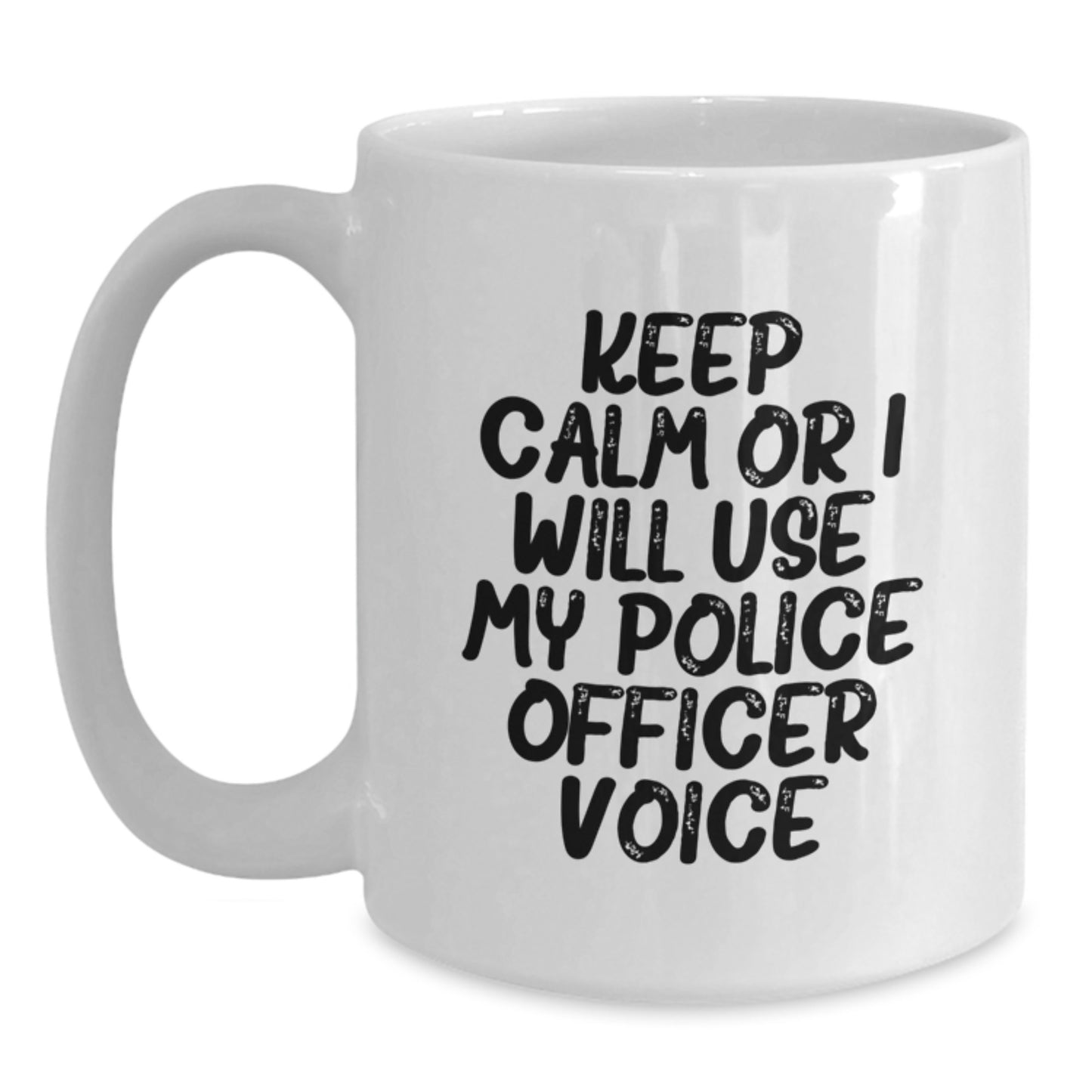 Funny Police Officer Gifts for Men - White Coffee Mug with Keep Calm Or I Will Use My Police Officer Voice - Unique Christmas Unique Gifts from Friends, Family, or Coworkers - Main
