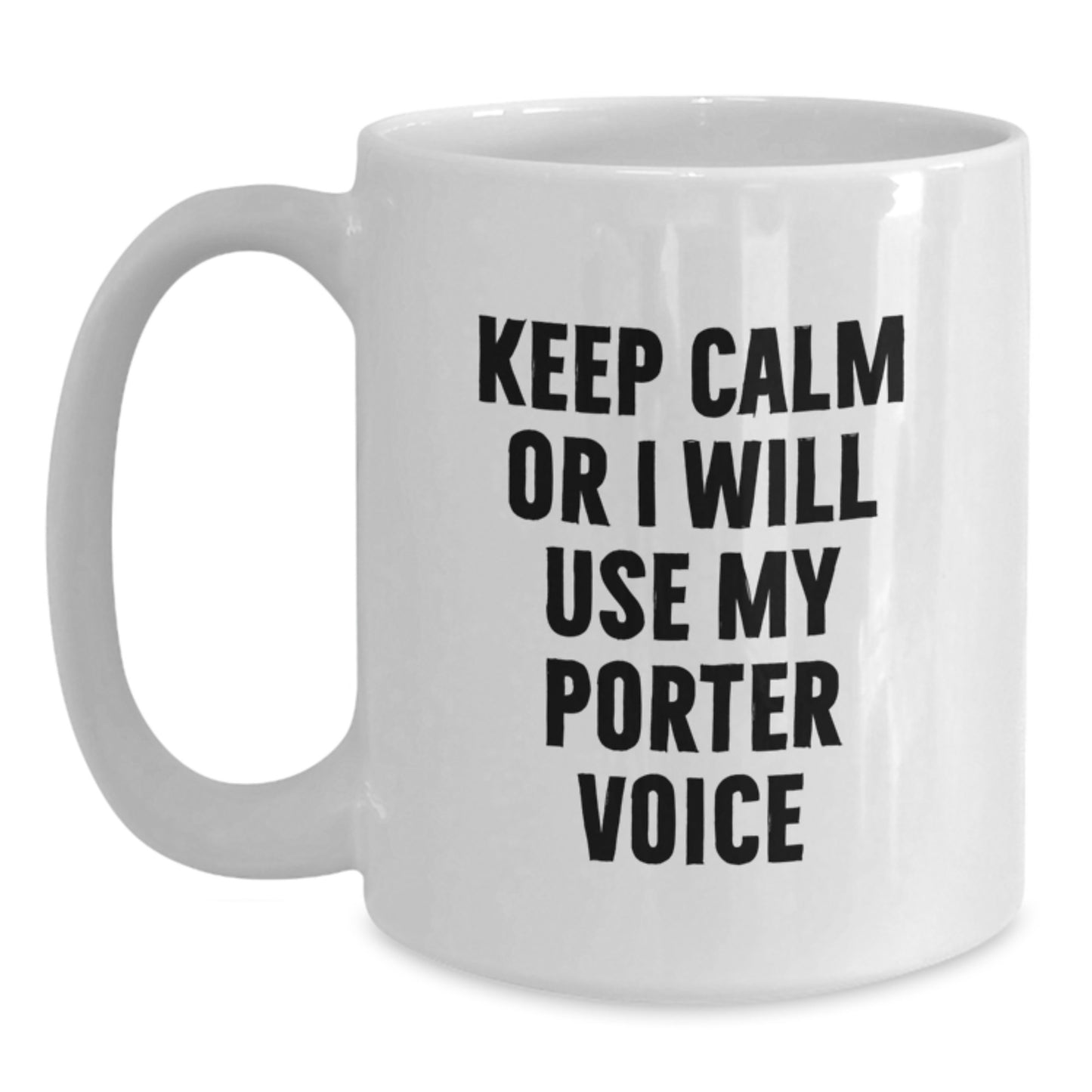 Funny Porter Gifts - White Coffee Mug with 'Keep Calm Or I Will Use My Porter Voice' Quote, Birthday Unique Gifts from Friends to Porter - Main