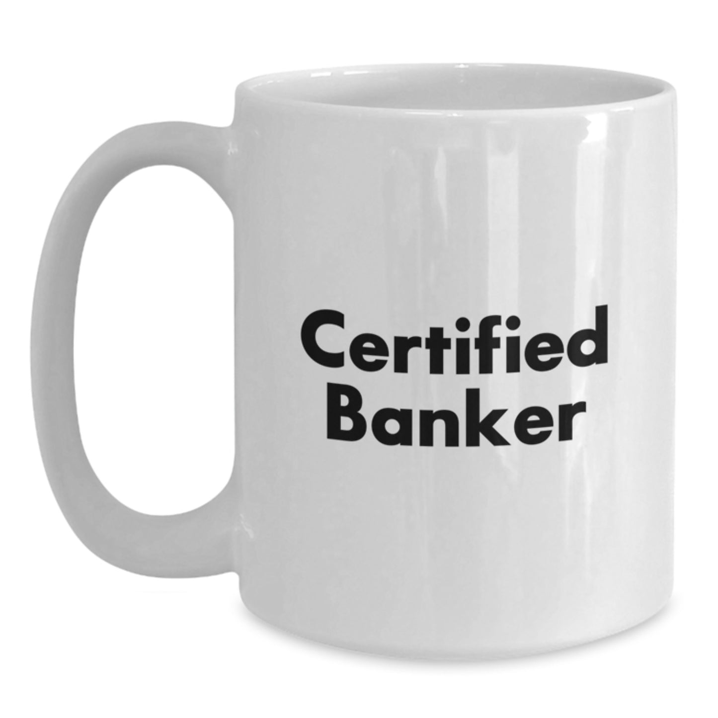 Banker Quotes Funny Gifts from Men to Men White Coffee Mug, 11oz and 15oz Capacity, Perfect Birthday Unique Gift for Certified Banker Friends - Main