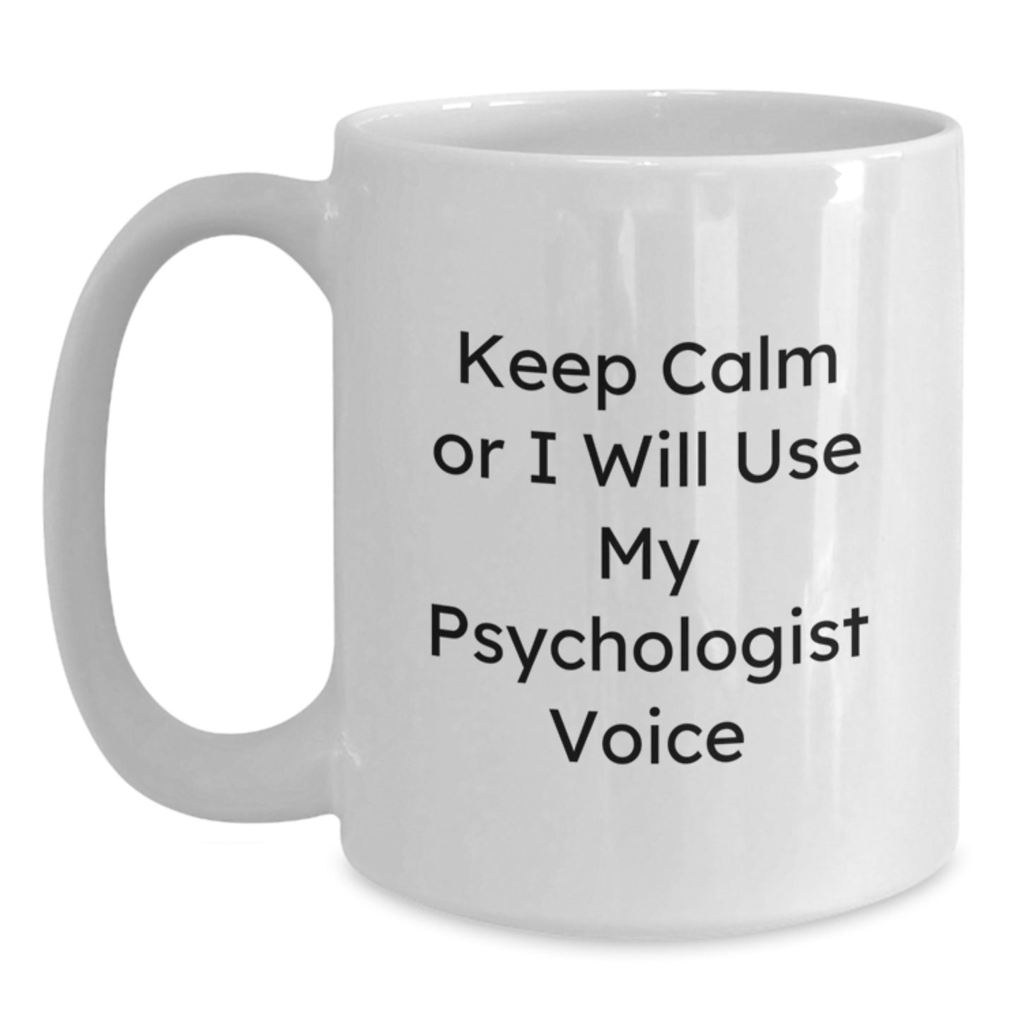 Funny Psychologist Gifts for Christmas, White Coffee Mug with 'Keep Calm Or I Will Use My Psychologist Voice', Unique Gift Ideas from Friends to Psychologist - Main