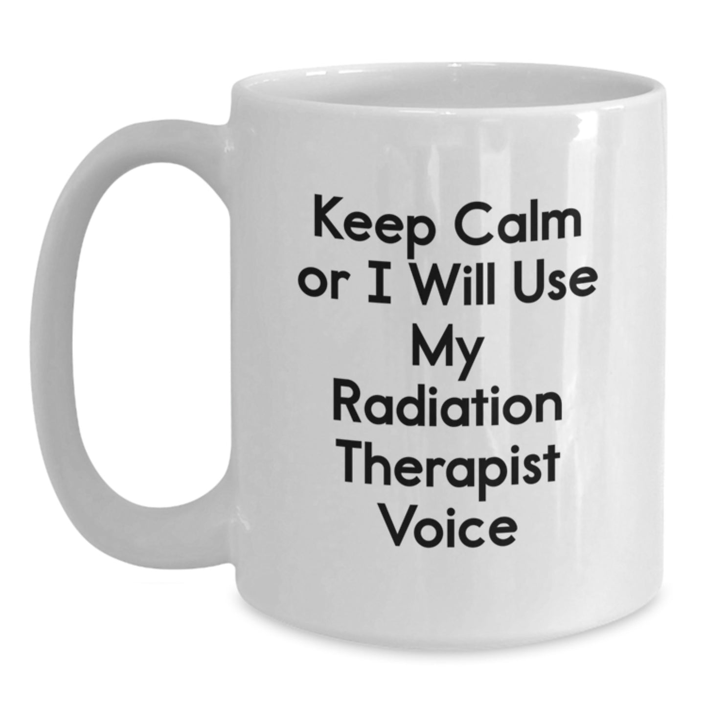 Funny Radiation Therapist Gifts for Men Women Friends Coworkers Family - White Coffee Mug with Keep Calm Or I Will Use My Radiation Therapist Voice, Christmas Unique Gift - Main