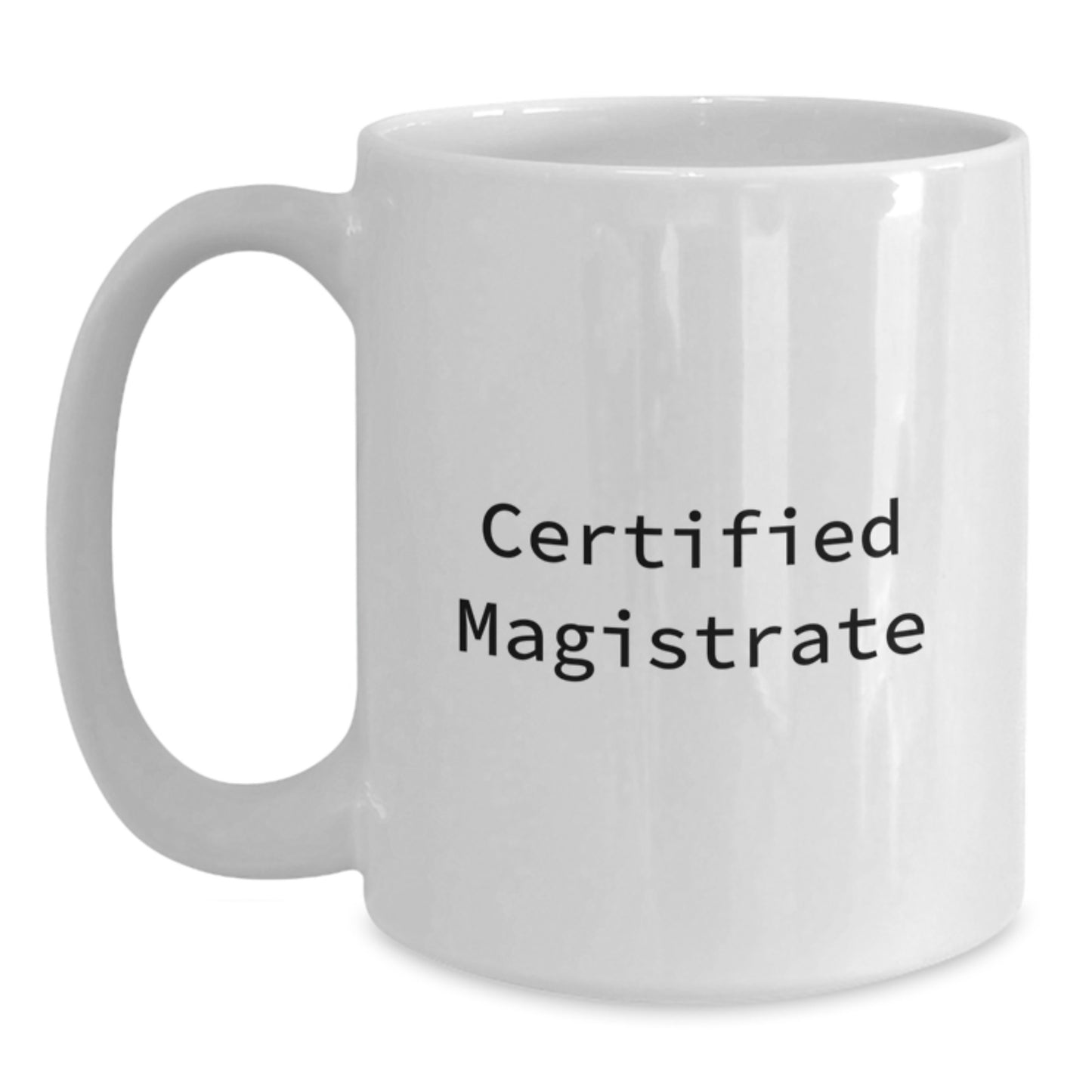 Magistrate Gifts from Friends - Funny Quote White Coffee Mug, 11oz or 15oz, Ceramic, Microwave, and Dishwasher Safe, Gifts for Men, Women, or Coworkers on Birthday - Main