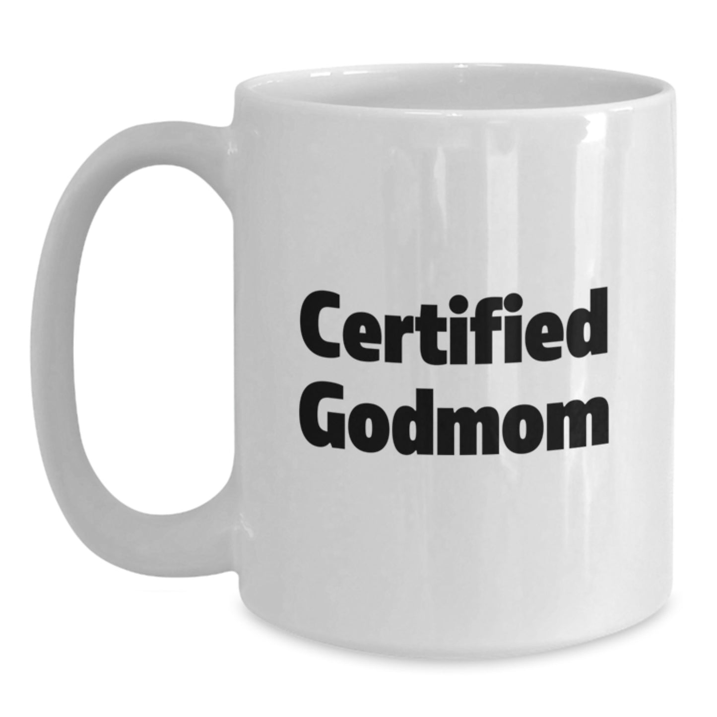Funny Certified Godmom Gifts from Family for Godmom on Graduation Unique Gifts - White Coffee Mug, 11oz or 15oz, Ceramic - Main