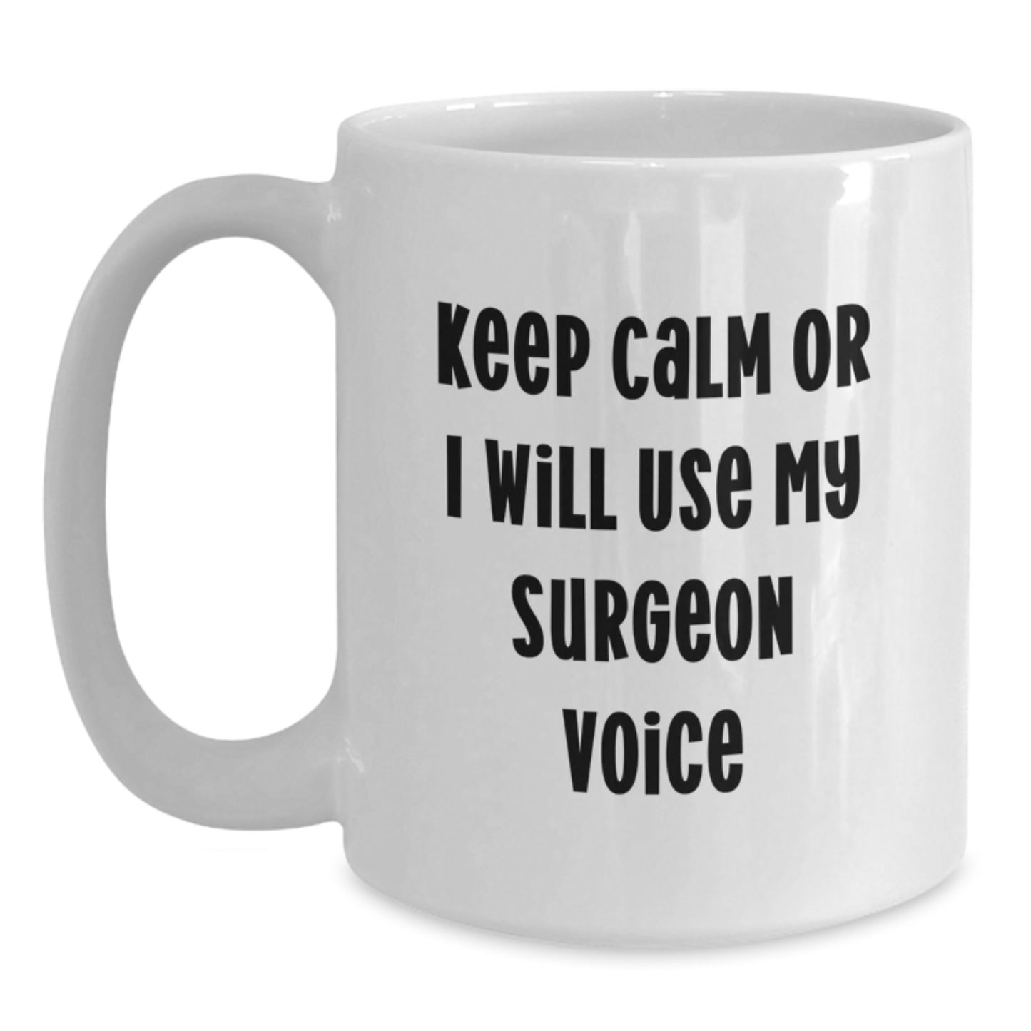 Funny Surgeon Gifts from Men to Women Surgeon Friends and Coworkers this Christmas Unique White Coffee Mug Keep Calm Or I Will Use My Surgeon Voice - Main