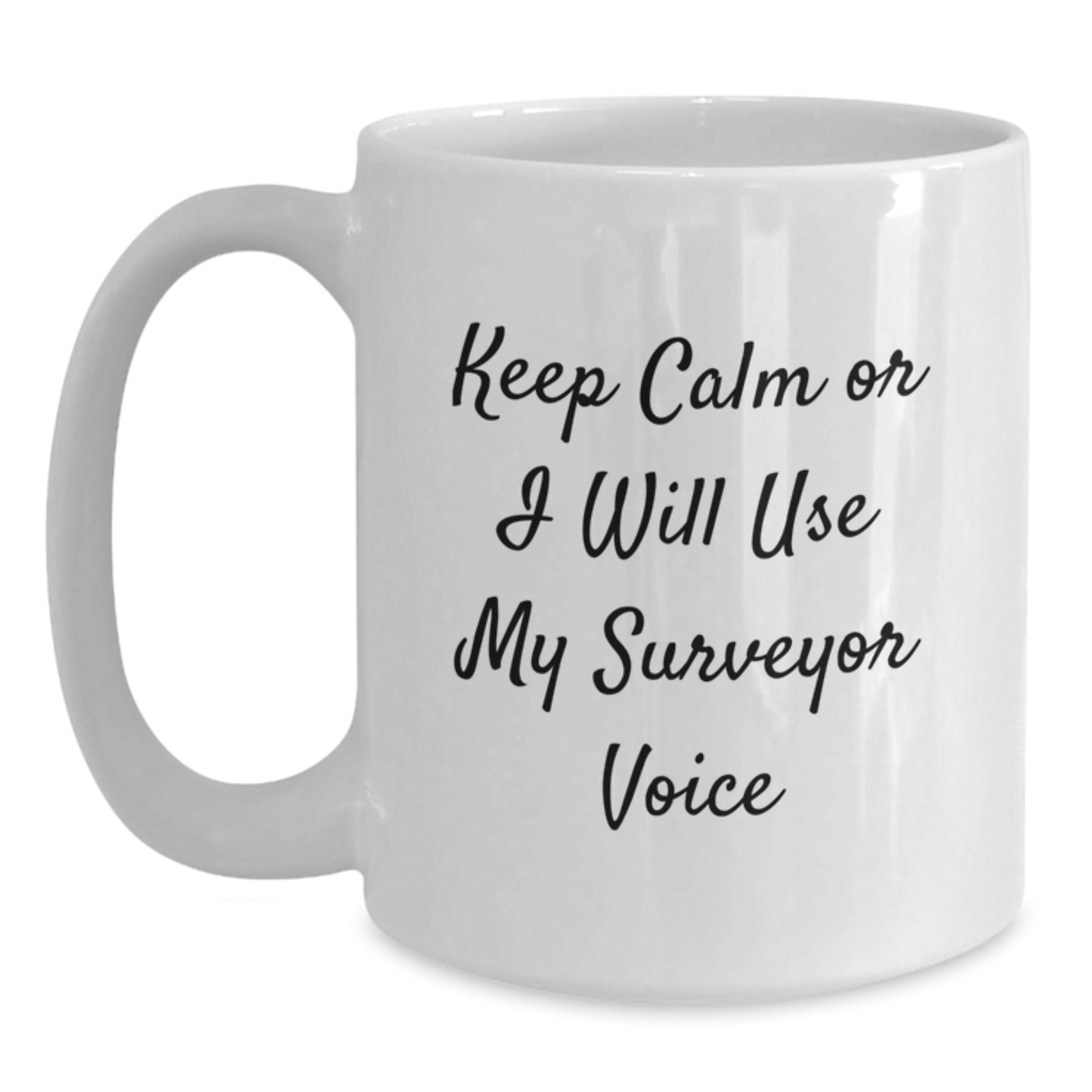 Funny Surveyor Gifts for Surveyor Friends - Keep Calm Or I Will Use My Surveyor Voice White Coffee Mug Gifts from Men to Surveyor - Main