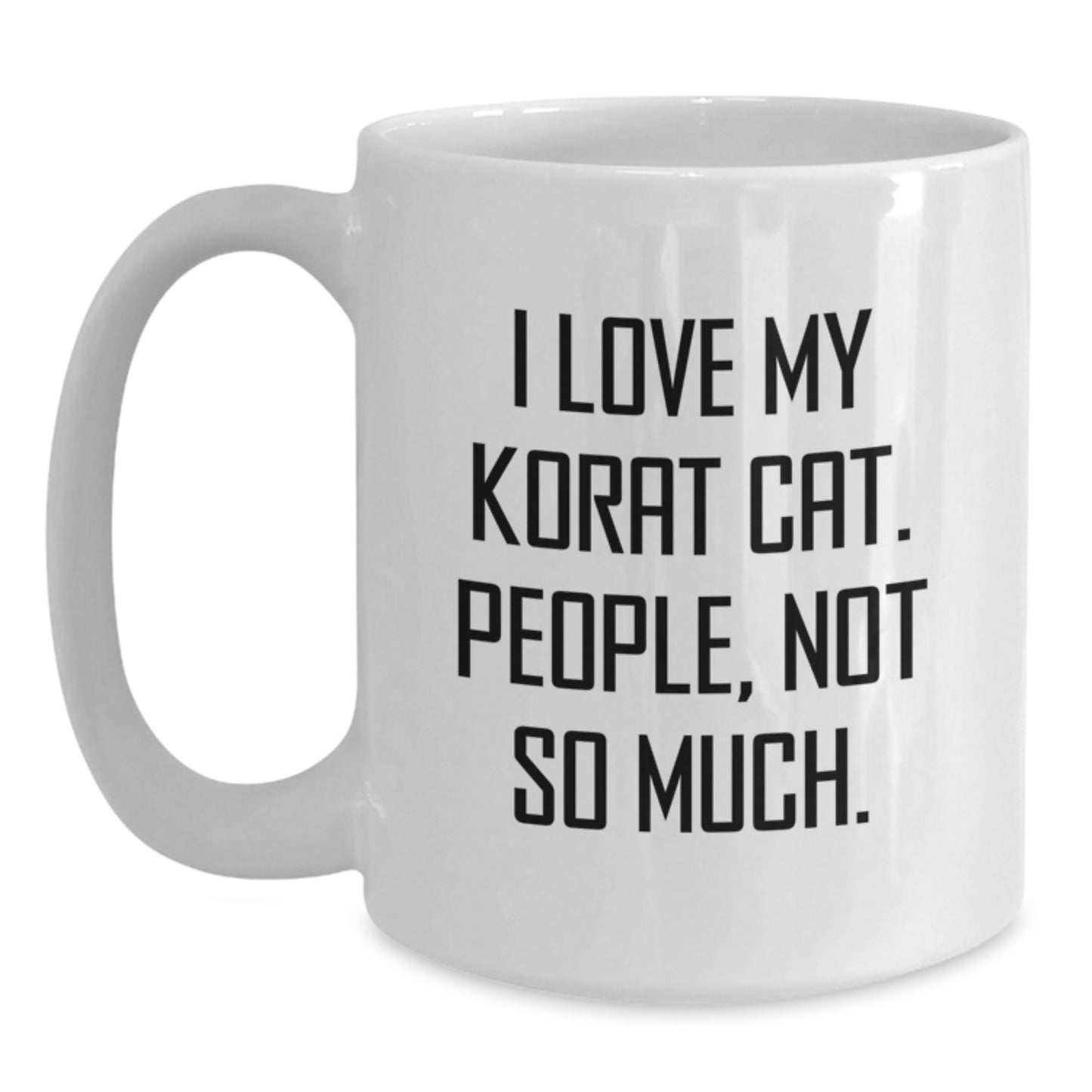 Funny Korat Cat Gifts for Men - Valentine's Unique White Coffee Mug - I Love My Korat Cat People Not So Much - Main