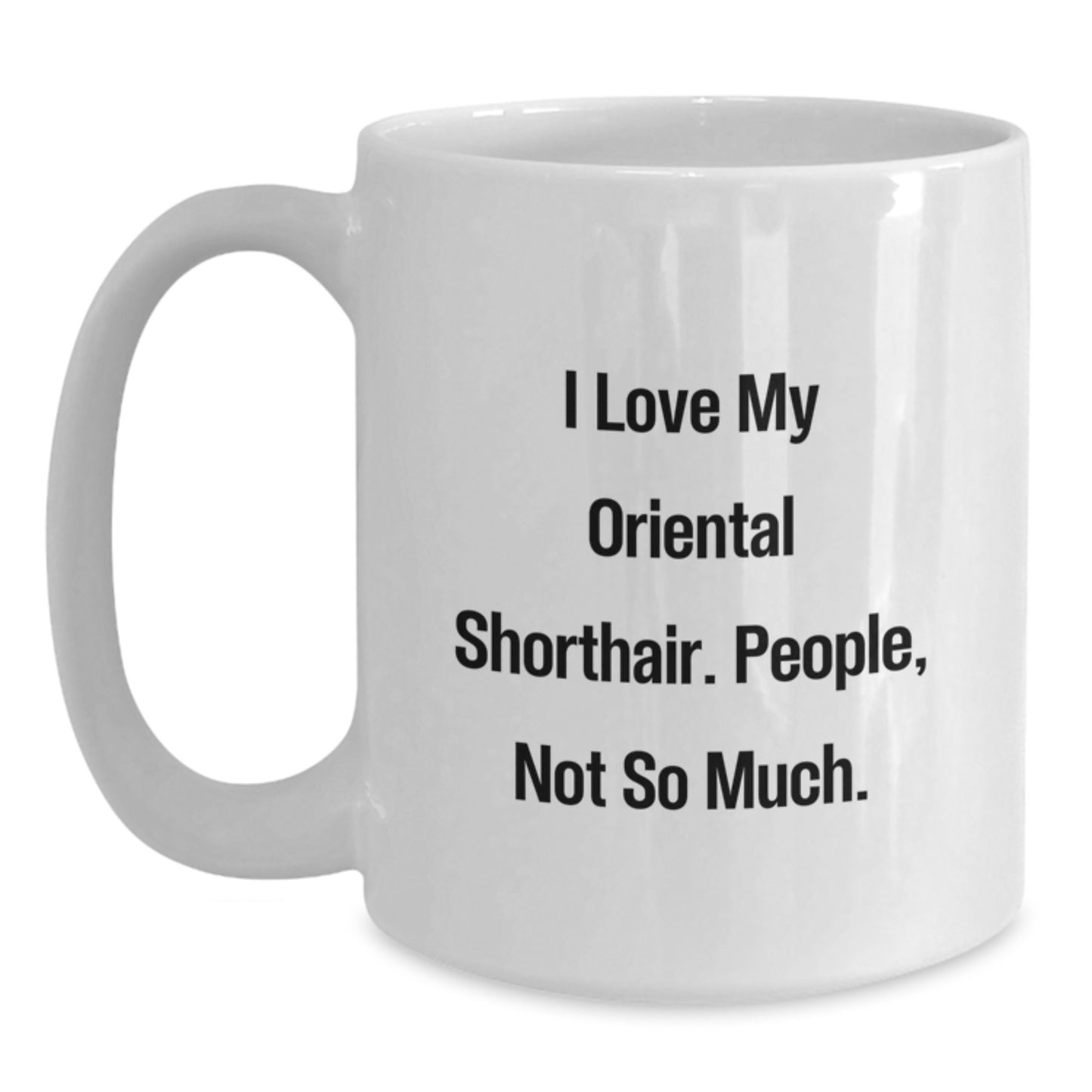 Oriental Shorthair Cat Lover Gifts for Men, 'I Love My Oriental Shorthair. People, Not So Much.' Funny White Coffee Mug, Christmas Unique Presents from Friends - Main
