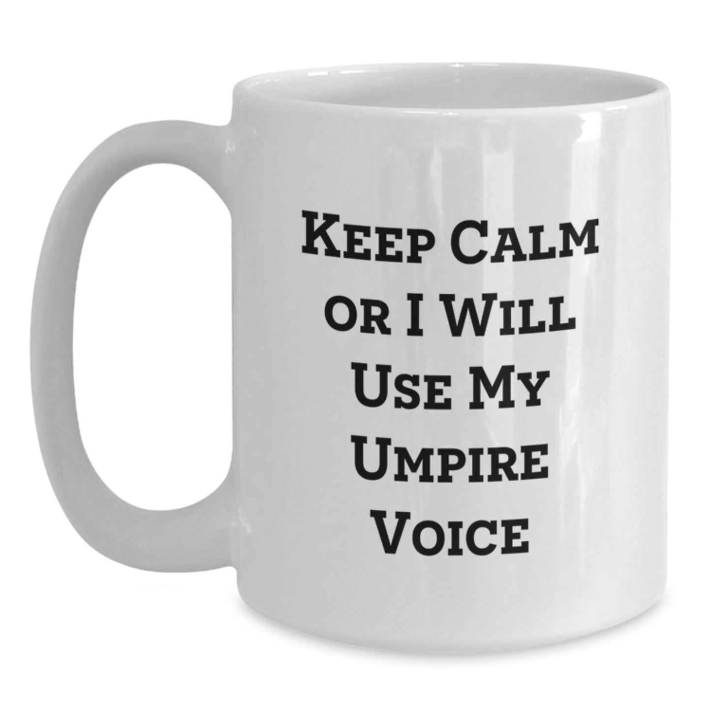 Funny Umpire Gifts for Umpire Enthusiasts Mother's Day Unique Gifts from Men to Women Friends Coworkers Family - Keep Calm Or I Will Use My Umpire Voice White Ceramic Coffee Mug 11oz or 15oz Capacity - Main