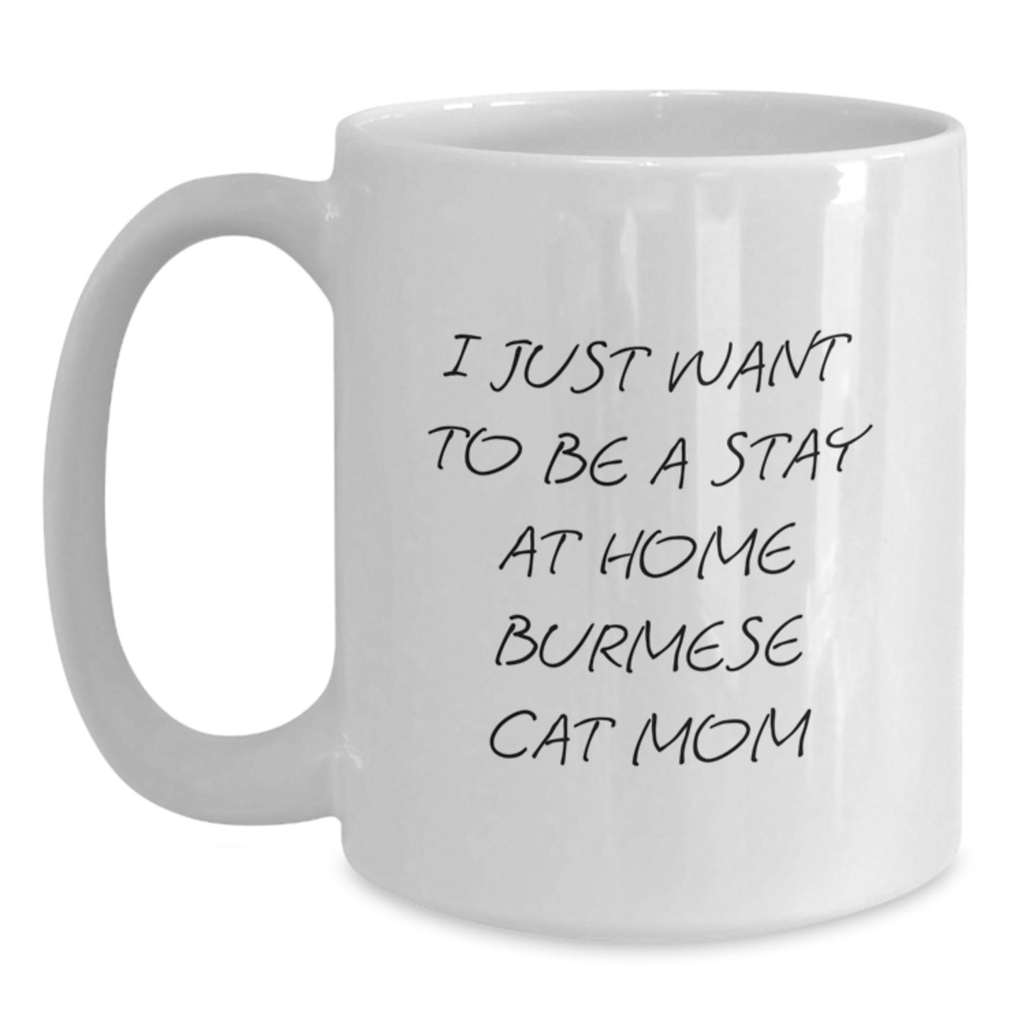 Funny Burmese Cat Mom Gifts for Valentine's, White Coffee Mug from Lover, Funny 'I Just Want To Be A Stay At Home Burmese Cat Mom' Mug - Main