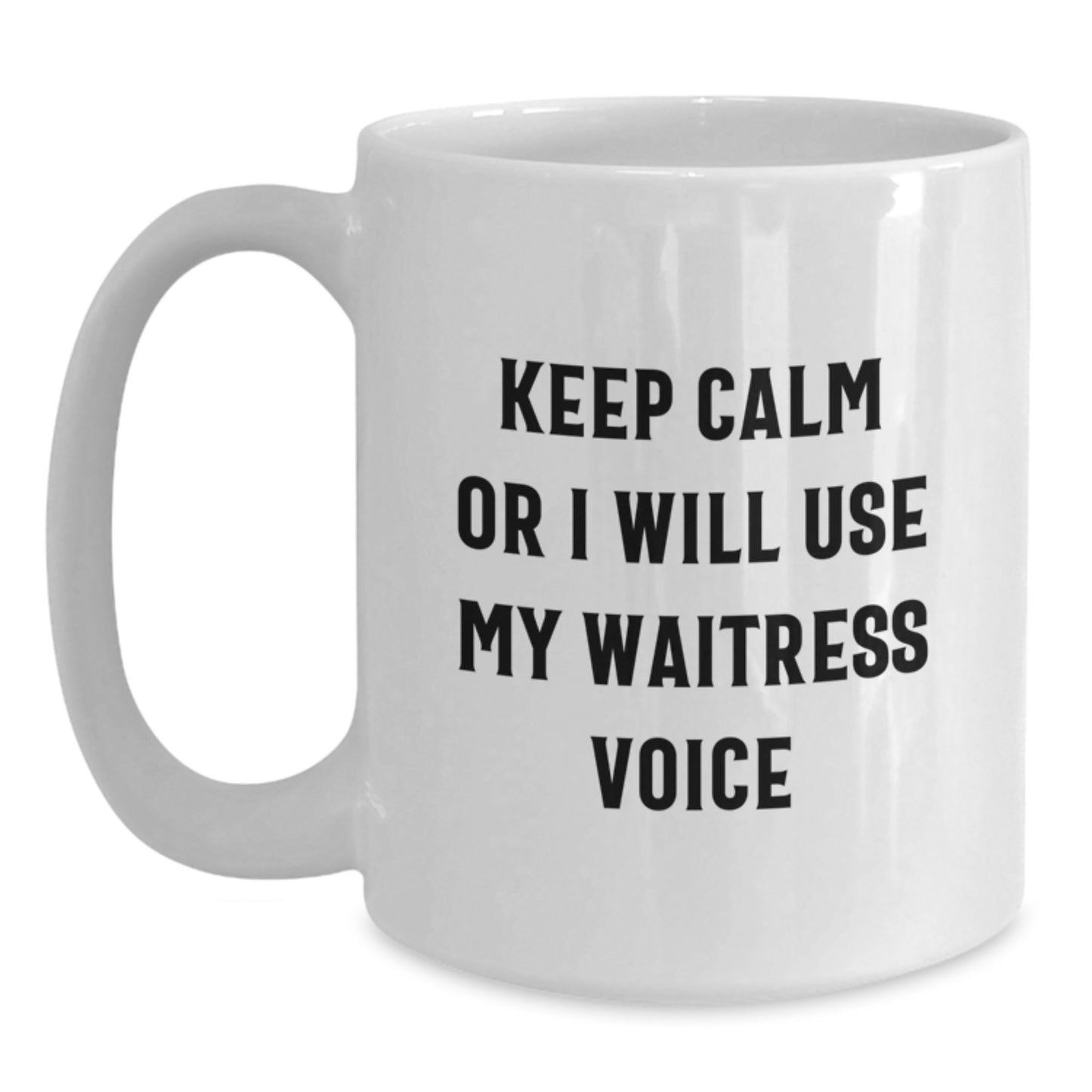 Funny Waitress Gifts from Friends, Christmas Unique Mugs for Waitress, 'Keep Calm Or I Will Use My Waitress Voice', White Coffee Mug - Main