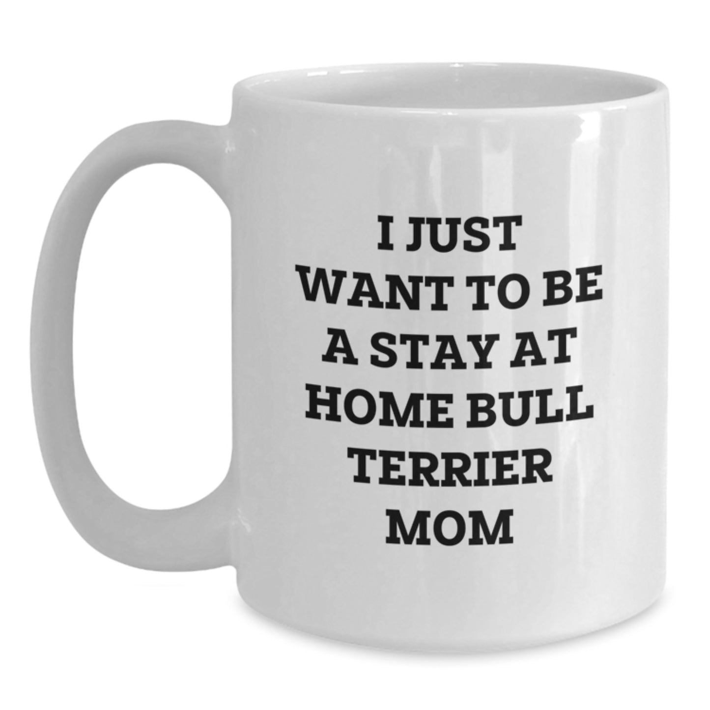 Gifts for Bull Terrier Dog Lovers, Funny Stay at Home Mom Coffee Mug, White 11oz 15oz Ceramic Mug - Main