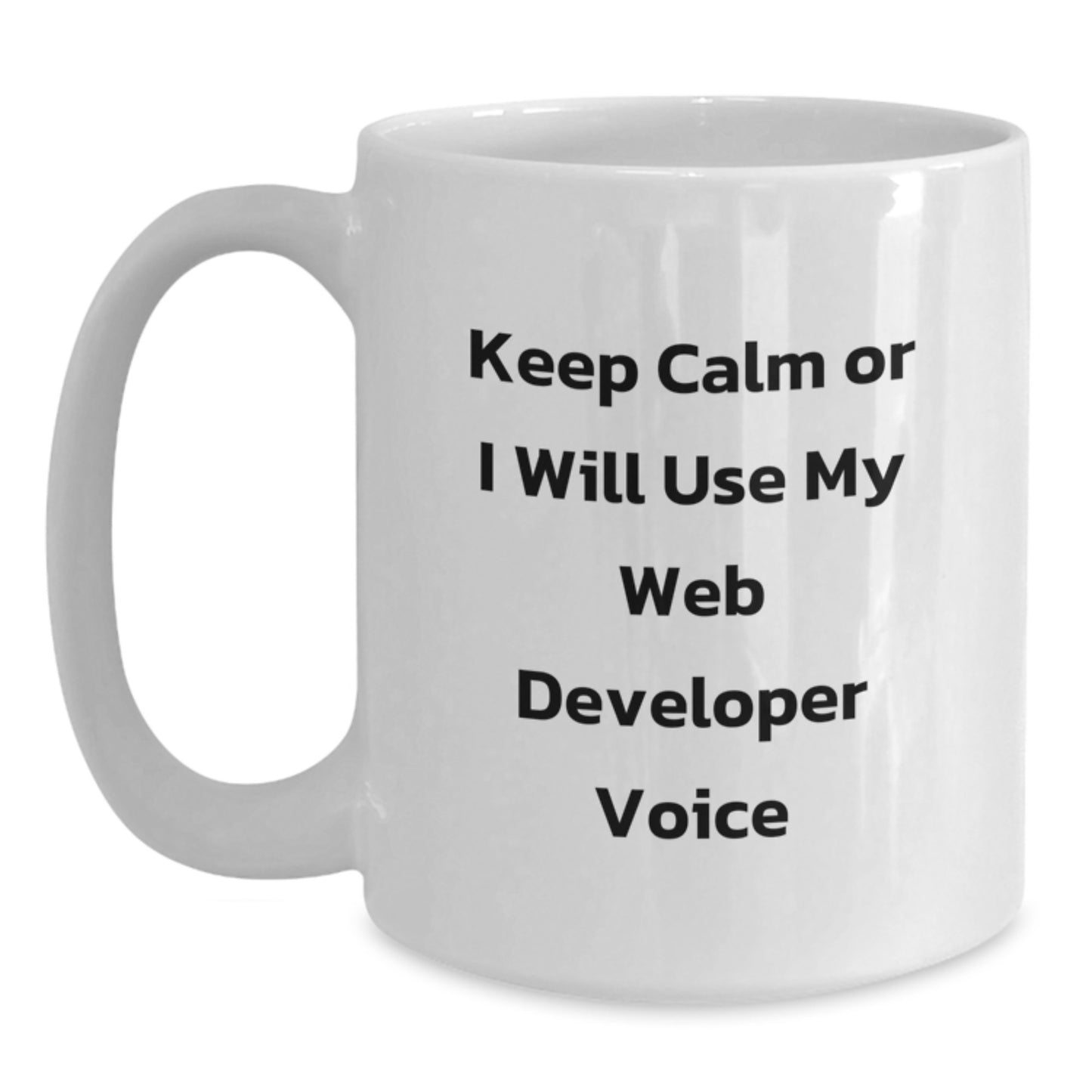 Funny Web Developer Gifts from Friends - Keep Calm Or I Will Use My Web Developer Voice White Coffee Mug for Men, Women, Coworkers, or Family - Unique Christmas Unique Gifts - Main
