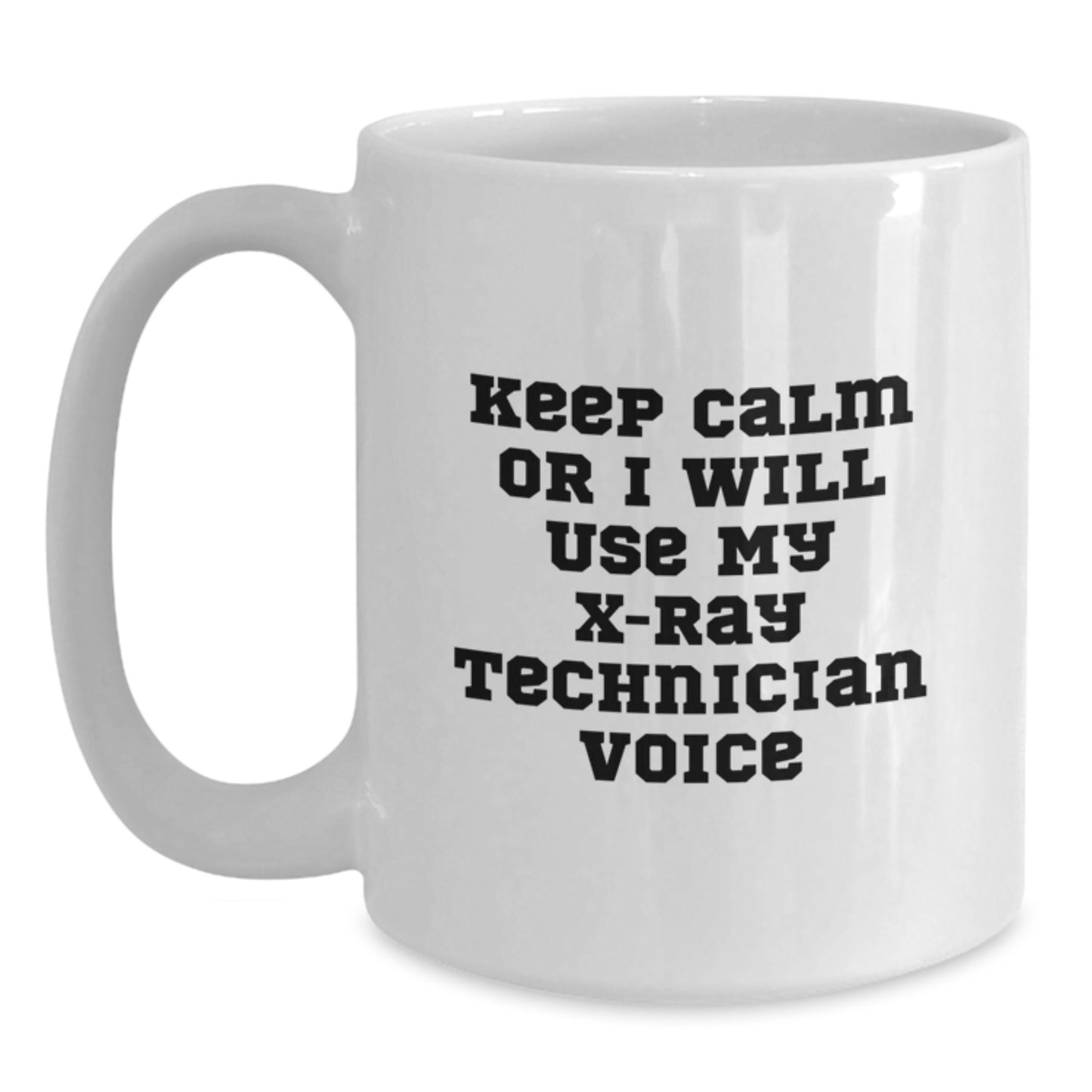 Funny X-Ray Technician Gifts from Friends for X-Ray Technician Men White Coffee Mug Keep Calm Or I Will Use My X-ray Technician Voice Christmas Unique - Main