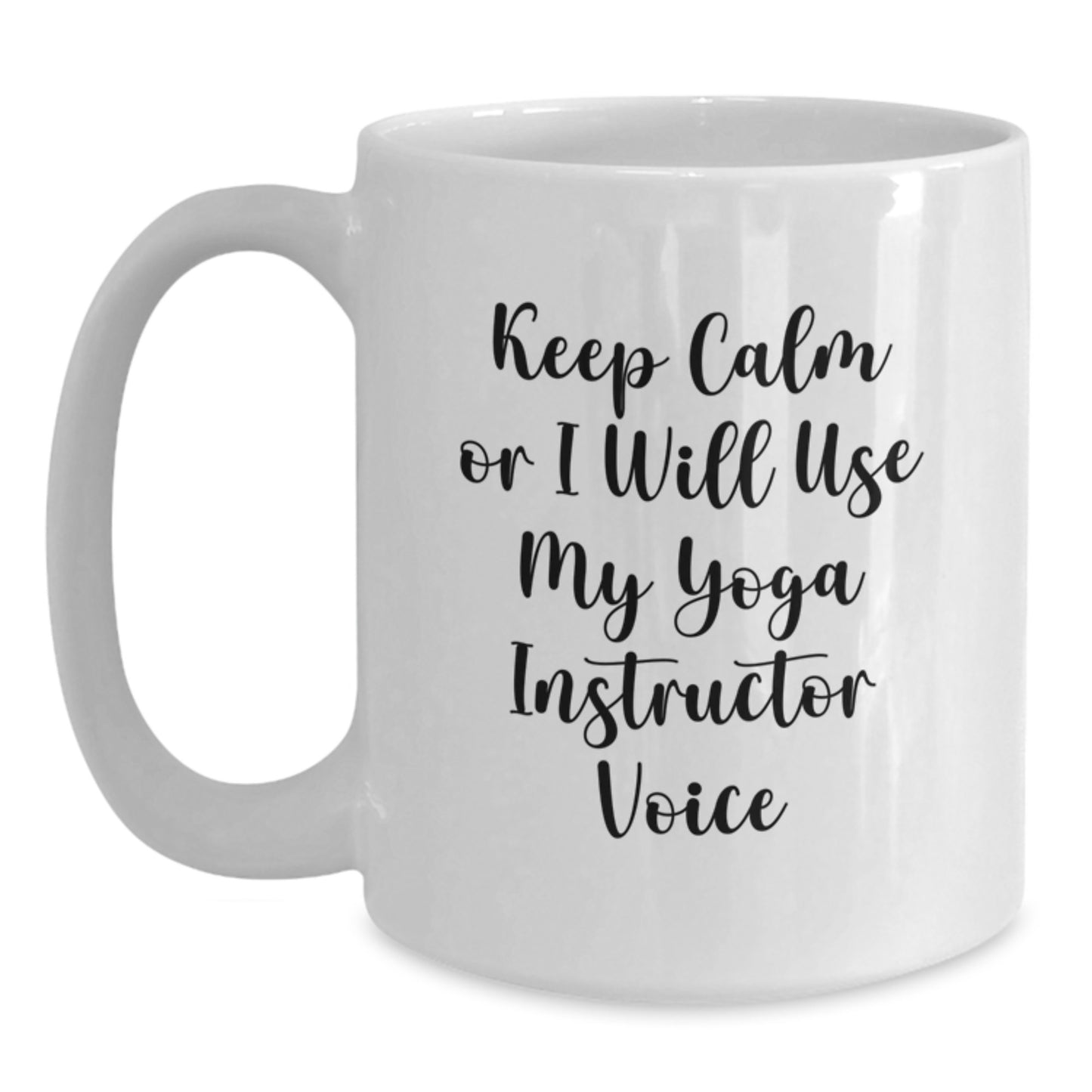 Funny Yoga Instructor White Coffee Mug Gifts from Men to Friends, Christmas Unique Gifts for Yoga Instructor, White Coffee Mug, 'Keep Calm Or I Will Use My Yoga Instructor Voice' - Main