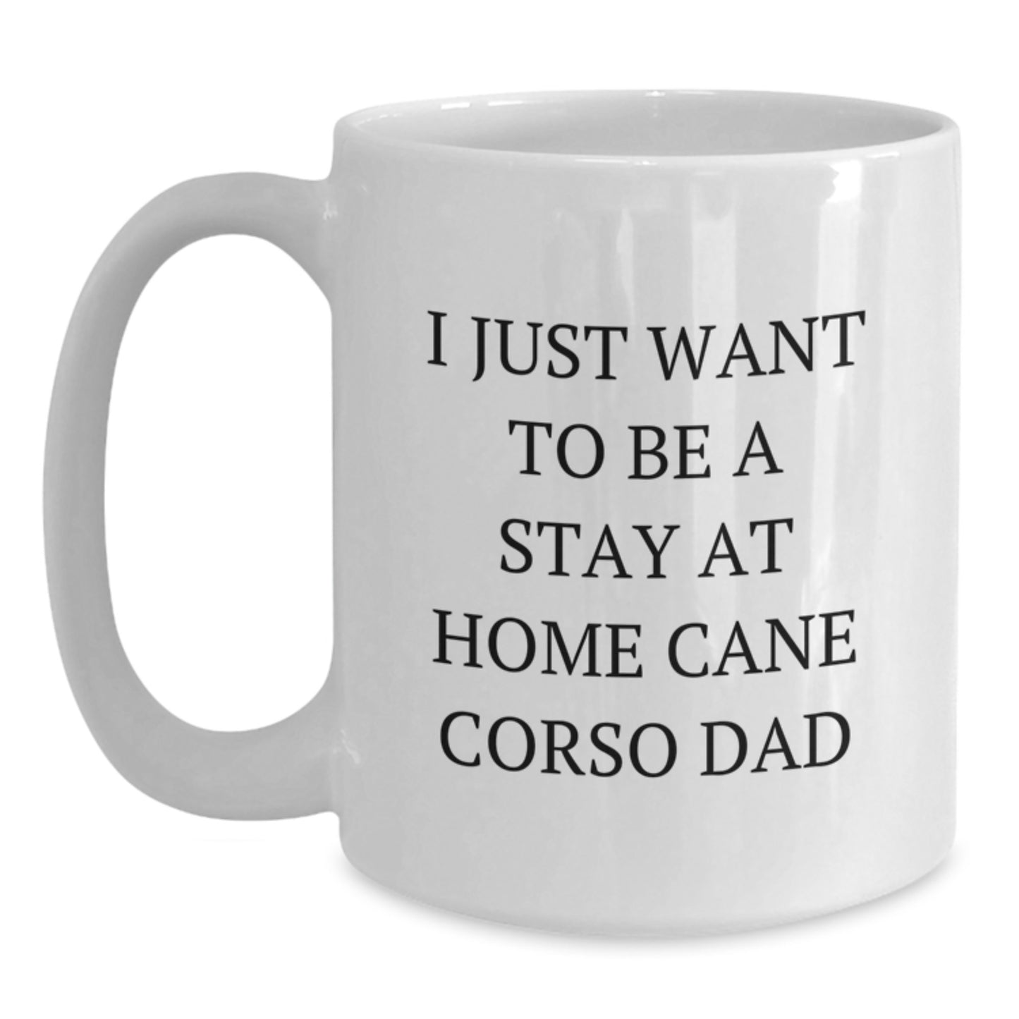 Funny Cane Corso Dog Quotes Gifts for Men, Best White Coffee Mug for Dog Lover Dad, I Just Want To Be A Stay At Home Cane Corso Dad Christmas Unique Gifts from Family - Main