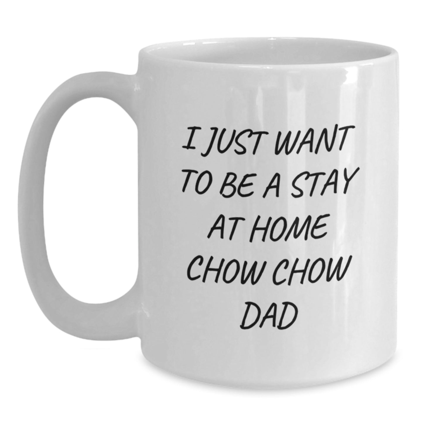 Chow Chow Dog Lover Gifts from Dad for Men, Funny White Coffee Mug, Christmas Unique Presents for Him - 'I Just Want To Be A Stay At Home Chow Chow Dad' - Main