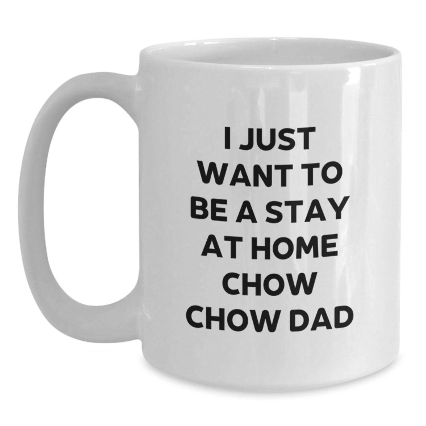 Funny Chow Chow Dog Gifts for Men, White Coffee Mug, 'I Just Want To Be A Stay At Home Chow Chow Dad' Christmas Unique - Main