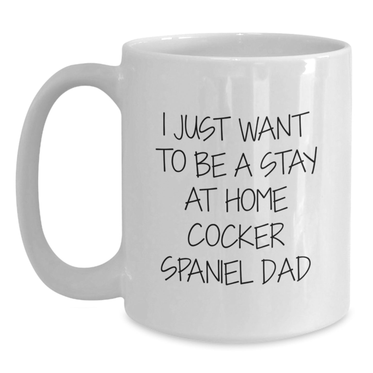 Funny Cocker Spaniel Dog Christmas Unique Gifts for Men - I Just Want To Be A Stay At Home Cocker Spaniel Dad White Coffee Mug - Main