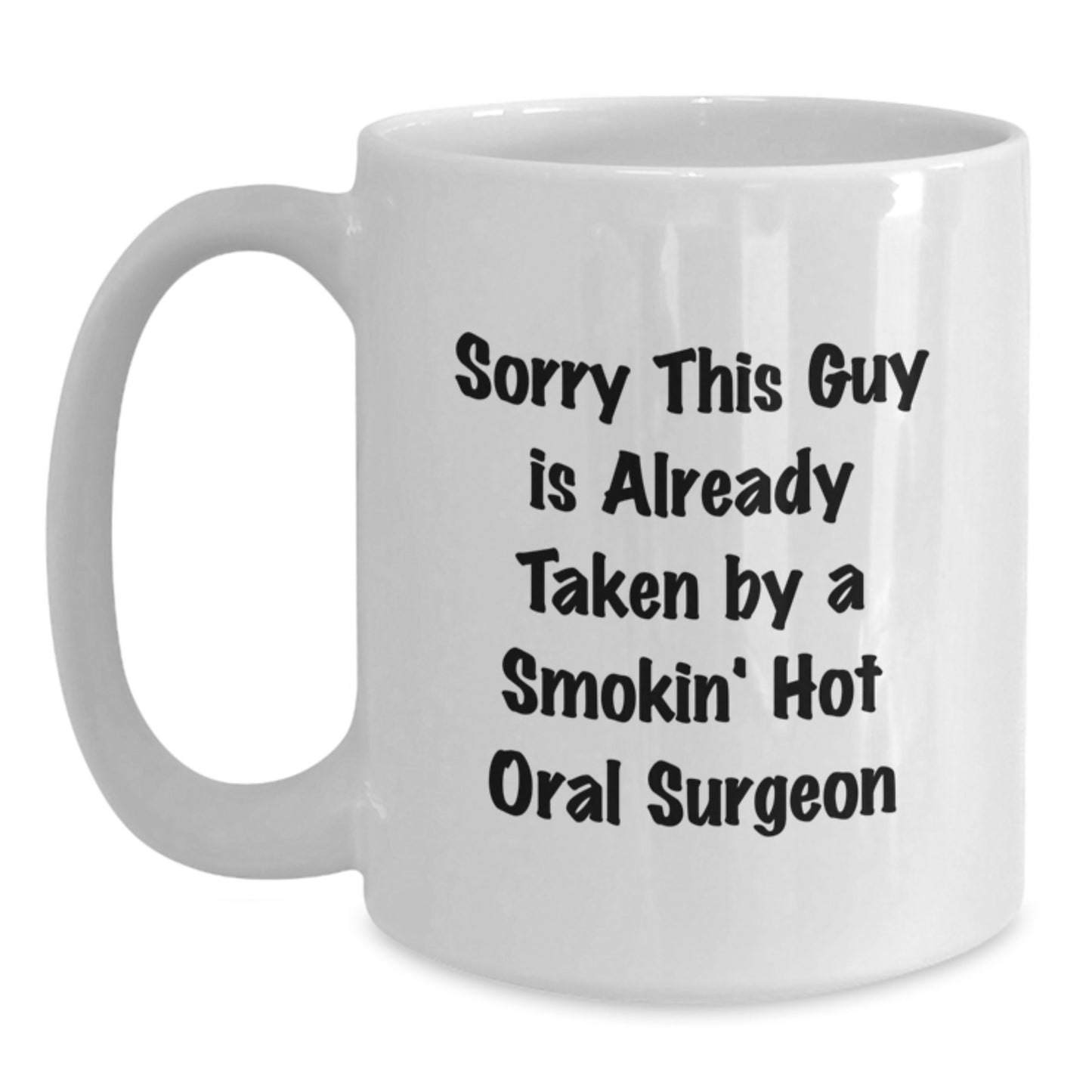 Funny Oral Surgeon Gifts from Friends, Unique White Coffee Mug for Birthday, 'Sorry This Guy Is Already Taken By A Smokin' Hot Oral Surgeon' - Main