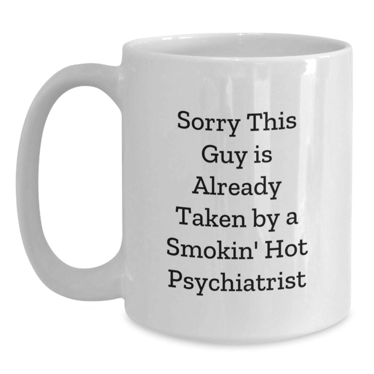 Funny Psychiatrist White Coffee Mug Gifts for Birthday - 'Sorry This Guy Is Already Taken' - Main
