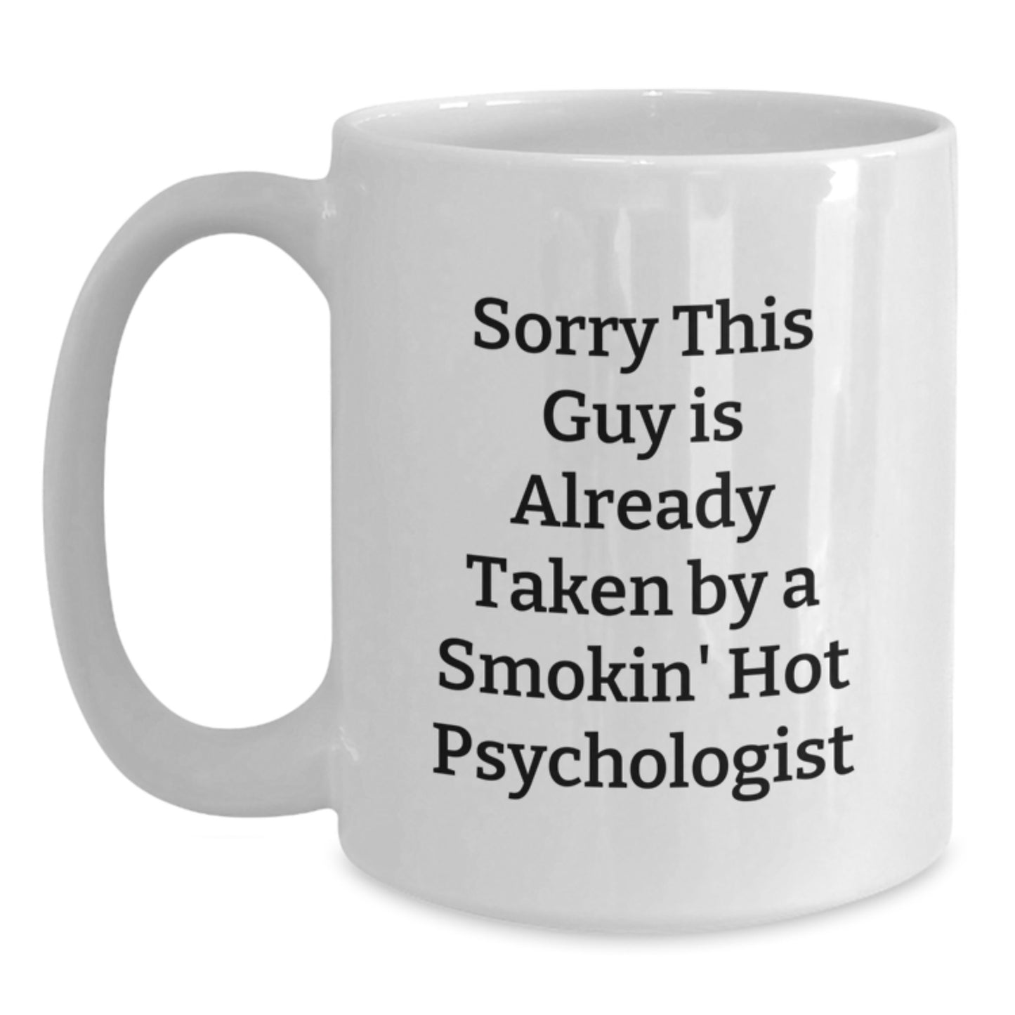 Funny Psychologist Gifts from Men for Women, White Coffee Mug, Unique Christmas Unique Gifts for Friends, 'Sorry This Guy Is Already Taken By A Smokin' Hot Psychologist' - Main