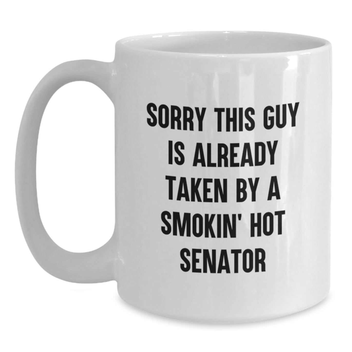 Senator Humor White Coffee Mug, Sorry This Guy Is Already Taken Gift for Men by Friends, Coworkers, or Family - Birthday Unique Gifts from Women - Main