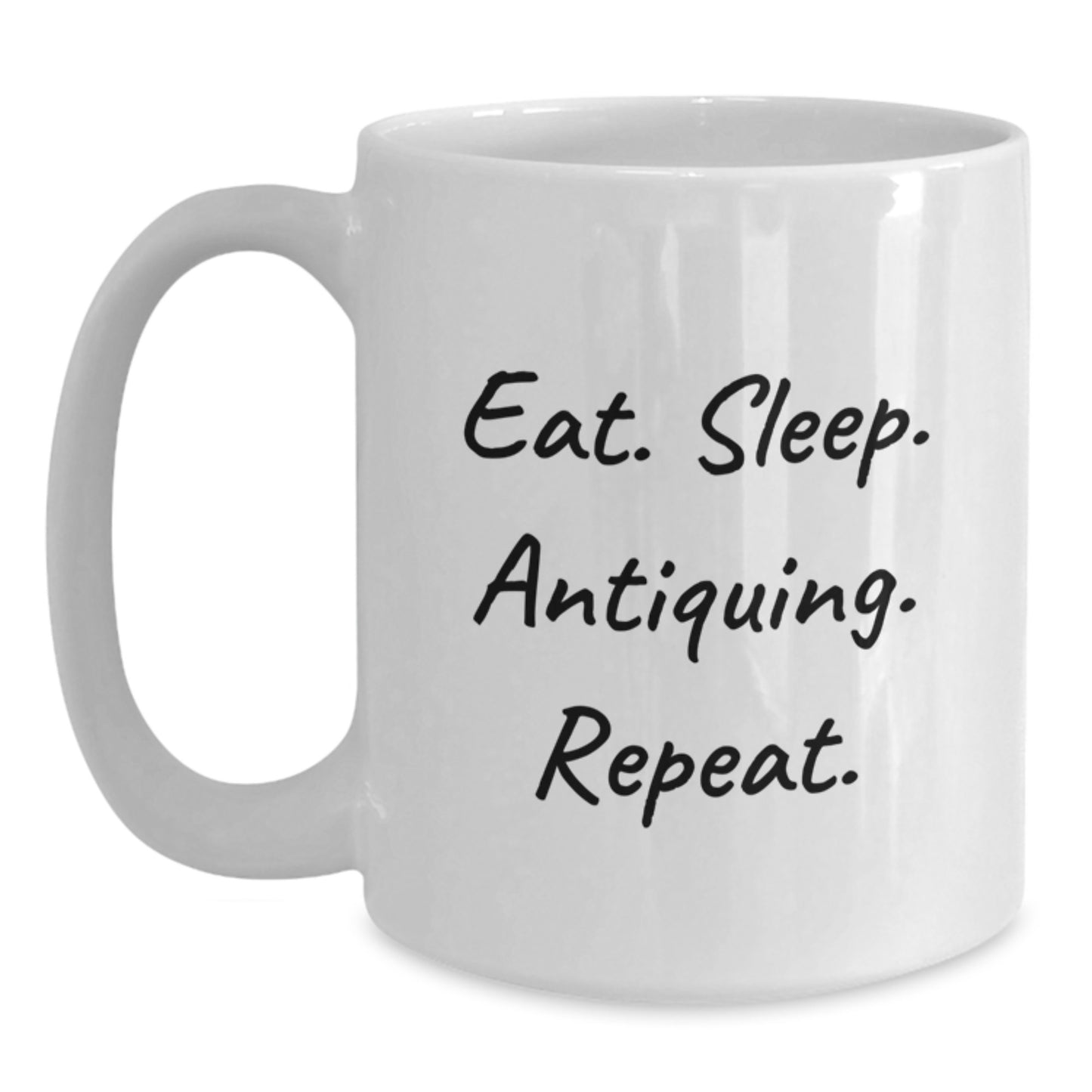 Funny Antiquing Mugs Gifts from Friends for Antiquing Enthusiasts, Eat. Sleep. Antiquing. Repeat., 11oz or 15oz White Ceramic Mug for Graduation - Gifts for Antiquers, White Coffee Mug - Main