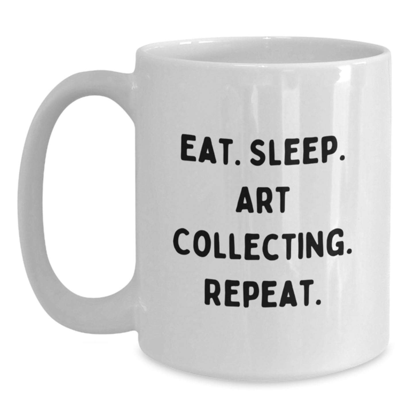 Funny Art Collecting Quotes Gifts from Friends to Graduating Art Lovers - White Coffee Mug, Eat. Sleep. Art Collecting. Repeat. - Main