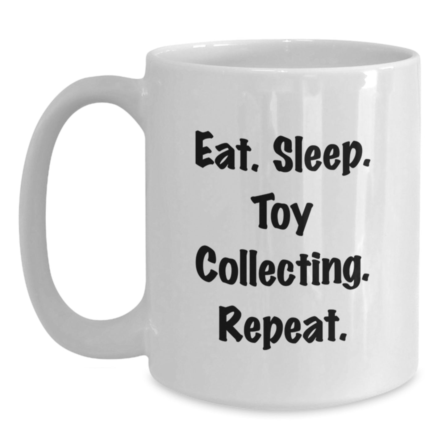 Funny Toy Collecting Gifts from Friends for Men and Women - Eat Sleep Toy Collecting Repeat White Coffee Mug, Christmas Unique Mugs, 11oz or 15oz - Main