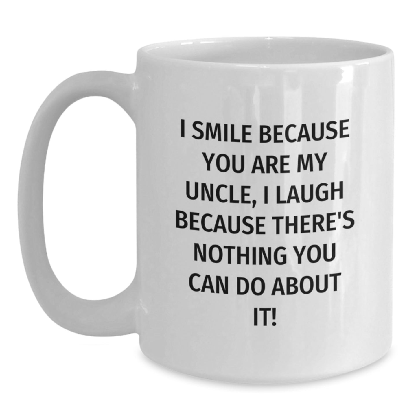 Funny Uncle Quotes White Coffee Mug, Gifts from Family for Uncle, Graduation Unique Gifts to Laugh and Smile, 11oz or 15oz Capacity, Ceramic, Microwave and Dishwasher Safe - Main