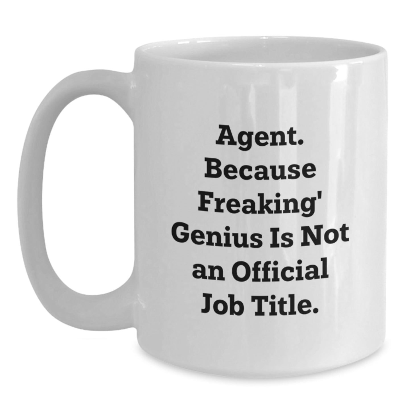 Agent Gifts from Friends, Inspirational Quote for Graduation, Funny White Coffee Mug - 'Agent. Because Freaking' genius Is Not An Official Job Title.' - Main